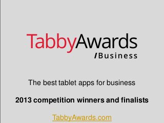 The best tablet apps for business
2013 competition winners and finalists

TabbyAwards.com

 