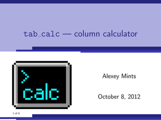 tab calc — column calculator



                            Alexey Mints


                           October 8, 2012

1 of 8
 