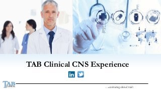 …accelerating clinical trials 
TAB Clinical CNS Experience  