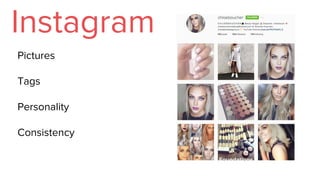 Instagram
Pictures
Tags
Personality
Consistency
 