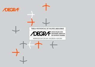 TABELA REFERENCIAL DE VALORES 2021/2022
WWW.ADEGRAF.ORG.BR • FACEBOOK: ADEGRAF
 