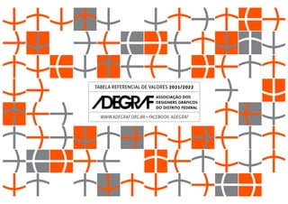 TABELA REFERENCIAL DE VALORES 2021/2022
WWW.ADEGRAF.ORG.BR • FACEBOOK: ADEGRAF
 
