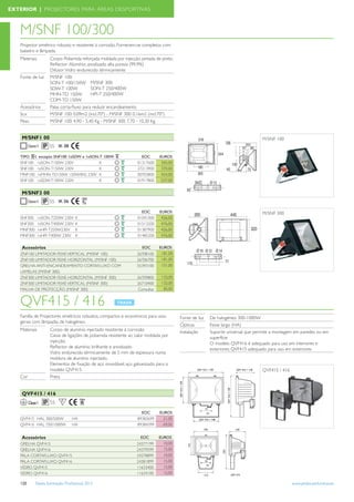 EXTERIOR | PROJECTORES PARA ÁREAS DESPORTIVAS



   M/SNF 100/300
   Projector simétrico robusto e resistente à corrosão. Fornecem-se completos com
   balastro e lâmpada.
   Materiais          Corpo: Poliamida reforçada moldada por injecção, pintada de preto.
                      Reﬂector: Alumínio anodizado alta pureza (99,9%)
                      Difusor: Vidro endurecido térmicamente
   Fonte de luz       M/SNF 100:
                      SON-T 100/150W M/SNF 300:
                      SDW-T 100W           SON-T 250/400W
                      MHN-TD 150W          HPI-T 250/400W
                      CDM-TD 150W
   Acessórios         Palas corta-ﬂuxo para reduzir encandeamento
   Scx                M/SNF 100: 0,09m2 (incl.70º) - M/SNF 300: 0,16m2 (incl.70º)
   Peso               M/SNF 100: 4,90 - 5,40 Kg - M/SNF 300: 7,70 - 10,30 Kg


    M/SNF1 00                                                                                                                      M/SNF 100
                      55 IK 08

   TIPO          excepto SNF100 1xSDW e 1xSON-T 100W                  EOC       EUROS
   SNF100       1xSON-T100W 230V              K                     01317600     345,00
   SNF100       1xSON-T150W 230V              K                     27213900     370,00
   MNF100       1xMHN-TD150W 150W/842 230V K                        00703800     424,00
   SNF100       1xSDW-T100W 230V              K                     01917800     537,00


    M/SNF3 00
                      55 IK 06

                                                                      EOC       EUROS                                              M/SNF 300
   SNF300       1xSON-T250W 230V     K                              01041000     426,00
   SNF300       1xSON-T400W 230V     K                              01513200     476,00
   MNF300       1xHPI-T250W230V      K                              01387900     426,00
   MNF300       1xHPI-T400W 230V     K                              01485200     476,00

    Acessórios                                                         EOC      EUROS
   ZNF100 LIMITADOR FEIXE VERTICAL (M/SNF 100)                      26708100     181,00
   ZNF100 LIMITADOR FEIXE HORIZONTAL (M/SNF 100)                    26706700     181,00
   GRELHA ANTI-ENCANDEAMENTO CORTAFLUXO COM                         55393100     151,00
   LAMELAS (M/SNF 300)
   ZNF300 LIMITADOR FEIXE HORIZONTAL (M/SNF 300)                    26709800     132,00
   ZNF300 LIMITADOR FEIXE VERTICAL (M/SNF 300)                      26710400     132,00
   MALHA DE PROTECÇÃO (M/SNF 300)                                   Consultar     85,00


   QVF415 / 416
   Família de Projectores simétricos robustos, compactos e económicos para usos            Fonte de luz   De halogéneo 300-1000W
   gerais com lâmpadas de halogéneo.
                                                                                           Ópticas        Feixe largo (HA)
   Materiais          Corpo de alumínio injectado resistente à corrosão                    Instalação     Suporte universal que permite a montagem em paredes ou em
                      Caixa de ligações de poliamida resistente ao calor moldada por                      superfície
                      injecção.                                                                           O modelo QVF416 é adequado para uso em interiores e
                      Reﬂector de alumínio brilhante e anodizado                                          exteriores; QVF415 adequado para uso em exteriores
                      Vidro endurecido térmicamente de 5 mm de espessura numa
                      moldura de alumínio injectado.
                      Elementos de ﬁxação de aço inoxidável; aço galvanizado para o
                      modelo QVF415                                                                                                QVF415 / 416
   Cor                Preta


    QVF415 / 416
         Classe I     55     F

                                                                      EOC       EUROS
   QVF415 HAL 300/500W             HA                               89383699      21,00
   QVF416 HAL 750/1000W            HA                               89384399      69,00


    Acessórios                                                        EOC       EUROS
   GRELHA QVF415                                                    24377199      10,00
   GRELHA QVF416                                                    24379599      15,00
   PALA CORTAFLUXO QVF415                                           24378899      10,00
   PALA CORTAFLUXO QVF416                                           24381899      15,00
   VIDRO QVF415                                                     11633400      15,00
   VIDRO QVF416                                                     11634100      15,00

   120        Tabela Iluminação Proﬁssional 2012                                                                                                  www.philips.pt/iluminacao
 