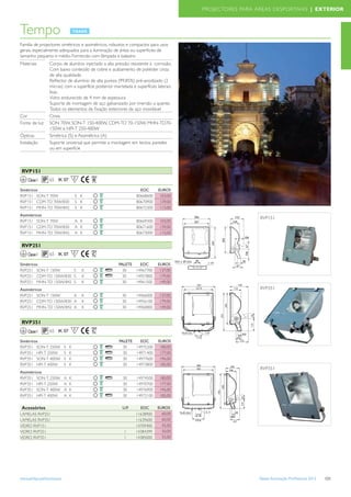 PROJECTORES PARA ÁREAS DESPORTIVAS | EXTERIOR



Tempo
Familia de projectores simétricos e assimétricos, robustos e compactos para usos
gerais, especialmente adequados para a iluminação de áreas ou superﬁcies de
tamanho pequeno e médio. Fornecido com lâmpada e balastro
Materiais        Corpo de alumínio injectado a alta pressão resistente à corrosão,
                 Com baixo conteúdo de cobre e acabamento de poliéster cinza
                 de alta qualidade.
                 Reﬂector de alumínio de alta pureza (99.85%) pré-anodizado (2
                 micras) com a superfície posterior martelada e superfícies laterais
                 lisas.
                 Vidro endurecido de 4 mm de espessura
                 Suporte de montagem de aço galvanizado por imersão a quente.
                 Todos os elementos de ﬁxação exteriores de aço inoxidável
Cor              Cinza
Fonte de luz     SON 70W, SON-T 150-400W, CDM-TD 70-150W, MHN-TD70-
                 150W e HPI-T 250-400W
Ópticas          Simétrica (S) e Assimétrica (A)
Instalação       Suporte universal que permite a montagem em tectos, paredes
                 ou em superfície



 RVP151
    Classe I     65 IK 07           F

Simétricos                                                        EOC       EUROS
RVP151 SON-T 70W                    S K                         80668600     103,00
RVP151 CDM-TD 70W/830               S K                         80670900     139,00
RVP151 MHN-TD 70W/842               S K                         80672300     115,00
Assimétricos
                                                                                                         RVP151
RVP151 SON-T 70W                    A K                         80669300     103,00
RVP151 CDM-TD 70W/830               A K                         80671600     139,00
RVP151 MHN-TD 70W/842               A K                         80673000     115,00


 RVP251
    Classe I     65 IK 07           F

Simétricos                                            PALETE   EOC          EUROS
RVP251 SON-T 150W      S                K               30   14967700        137,00
RVP251 CDM-TD 150W/830 S                K               30   14957800        179,00
RVP251 MHN-TD 150W/842 S                K               30   14961500        149,00
Assimétricos                                                                                             RVP251
RVP251 SON-T 150W      A                K               30      14966000     137,00
RVP251 CDM-TD 150W/830 A                K               30      14956100     179,00
RVP251 MHN-TD 150W/842 A                K               30      14960800     149,00


 RVP351
    Classe I     65 IK 07           F

Simétricos                                             PALETE     EOC       EUROS
RVP351 SON-T 250W           S   K                        30     14975200     180,00
RVP351 HPI-T 250W           S   K                        30     14971400     177,00
RVP351 SON-T 400W           S   K                        30     14977600     196,00
RVP351 HPI-T 400W           S   K                        30     14973800     185,00
                                                                                                         RVP351
Assimétricos
RVP351 SON-T 250W           A   K                        30     14974500     180,00
RVP351 HPI-T 250W           A   K                        30     14970700     177,00
RVP351 SON-T 400W           A   K                        30     14976900     196,00
RVP351 HPI-T 400W           A   K                        30     14972100     185,00


 Acessórios                                             U.P.      EOC       EUROS
LAMELAS RVP251                                                  11638900      60,00
LAMELAS RVP351                                                  11639600      60,00
VIDRO RVP151                                                    14709400      45,00
VIDRO RVP251                                             1      14384399      50,00
VIDRO RVP351                                             1      14385000      55,00




www.philips.pt/iluminacao                                                                                Tabela Iluminação Proﬁssional 2012   121
 