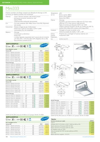 EXTERIOR | PROJECTORES PARA ÁREAS DESPORTIVAS



   Mini333
   Projector assimétrico de Design compacto para lâmpadas de descarga ou LED.                 Temperatura      LED:
   Fornecido com Balastros Incluídos. Fácil manutenção.                                       de Cor           Branco quente, 3000 K
   Materiais          Corpo: Alumínio injectado a alta pressão, pintado                                        Branco neutro, 4000 K
                      Junta: goma de silicone, resistente ao calor                                             Branco frio, 5700 K
                      Óptica: PMMA                                                            Ópticas          Descarga:
                      Cobertura: Vidro, endurecido térmicamente                                                Assimétrica (A), Feixe extensivo (WB; Imáx 47º), Feixe médio
   Cor                Cor prata metalizado (RAL 9006). Outras Cores RAL Disponíveis                            (MB; Imáx 57º) e Feixe intensivo (NB; Imáx 60º).
                      sob consulta                                                                             Óptica de estrada para lâmpadas CDM-T até 150W
   Fonte de luz       Módulos LEDgine de até 15100 lúmenes                                                     LEDgine multicapa: Assimétrica de 60º (A), simétrica de 360º (S),
                      Mastercolour CDM-TD 70/150W e CDM-T 250W                                                 estreita (DN), média (DM), conforto (DC), larga (DW)”
                      Cosmowhite CPO-TW 45/60/90W                                             Instalação       Montagem em poste, na parede ou lira.
   Balastros          Descarga:                                                                                Versão lira: posição de trabalho +120º a -100º
                      Convencional ou electrónico                                             Outras           Projector para a montagem em piscinas cobertas com
                      Versão LED:                                                             Opções           Acabamento SWP.
                      Lumistep, regulação programável (até 5 passos),cabo de comando          Disponíveis
                      com SDU (D5), 1-10V (D7), DALI (D9), telegestão (D6 ou D8),             Scx              0,24m2 (incl. 0º)
                      ﬂuxo luminoso constante (CLO)

    BGP333/DGP333                                                                   DE                                                       BGP333/DGP333
                                                                               I DA
                                                                          N OV
         Classe I     65 IK 09

   Com adaptador a poste
   Versão LED                                                            EOC        EUROS
   BGP333 GRN49-2S/740 PSU        I A                                  05734500      866,00
   BGP333 GRN78-2S/740 PSU        I A                                  05735200    1.008,00
   BGP333 GRN98-2S/740 PSU        I A                                  05736900    1.101,00
   BGP333 ECO75-2S/657 PSU        I A                                  05770300      866,00
   BGP333 ECO121-2S/657 PSU       I A                                  05771000    1.008,00
   BGP333 ECO151-2S/657 PSU       I A                                  05772700    1.101,00
   Versão Descarga                                                                                                                           BWP333/DWP333
   DGP333 CDM-TD 150W/942 K A WB                                       24999800     527,00
   DGP333 CDM-TD 150W/942 K A MB                                       25000000     527,00
   DGP333 CDM-TD 150W/942 K A NB                                       37800100     527,00
   DGP333 CDM-T 250W/942 K A MB                                        Consultar    744,00
   DGP333 CDM-T 250W/942 K A NB                                        Consultar    744,00
   GRN49-2S/740: GRN: GreenLine, 49: 4900 lm, 2S: 2ª geração, 740: IRC>70, 4000K
    BWP333/DWP333                                                                    DE
                                                                                I DA
         Classe I     65 IK 09                                             N OV


   Com ﬁxação à parede
   Versão LED                                                           EOC         EUROS
                                                                                                                                             BVP333/DVP333
   BWP333 GRN49-2S/740 PSU              I       A                     05806900       866,00
   BWP333 GRN78-2S/740 PSU              I       A                     05807600     1.008,00
   BWP333 GRN98-2S/740 PSU              I       A                     05808300     1.101,00
   BWP333 ECO75-2S/657 PSU              I       A                     05842700       866,00
   BWP333 ECO121-2S/657 PSU             I       A                     05843400     1.008,00
   BWP333 ECO151-2S/657 PSU             I       A                     05844100     1.101,00
   Versão Descarga
   DWP333 CDM-TD 150W/942           K   A       WB                    37801800      527,00
   DWP333 CDM-TD 150W/942           K   A       MB                    37802500      527,00
   DWP333 CDM-TD 150W/942           K   A       NB                    37803200      527,00
   DWP333 CDM-T 250W/942            K   A       MB                     Consultar    744,00    Versão Descarga
   DWP333 CDM-T 250W/942            K   A       NB                    38609900      744,00    DVP333 CDM-TD 150W/942        K   A     WB                         37804900      520,00
   DVP333 CPO-TW 45W                K   EBD     OR                    06587600      823,00    DVP333 CDM-TD 150W/942        K   A     MB                         37805600      520,00
   DVP333 CPO-TW 60W                K   EBD     OR                    06588300      833,00    DVP333 CDM-TD 150W/942        K   A     NB                         37806300      520,00
   DVP333 CPO-TW 90W                K   EBD     OR                    06589000      843,00    DVP333 CDM-T 250W/942         K   A     MB                         38606800      734,00
                                                                                              DVP333 CDM-T 250W/942         K   A     NB                         04032300      734,00
                                                                                              DWP333 CPO-TW 45W             K   EBD   OR                         06590600      823,00
                                                                                              DWP333 CPO-TW 60W             K   EBD   OR                         06591300      833,00
                                                                                              DWP333 CPO-TW 90W             K   EBD   OR                         06592000      843,00
   GRN49-2S/740: GRN: GreenLine, 49: 4900 lm, 2S: 2ª geração, 740: IRC>70, 4000K
                                                                                              GRN49-2S/740: GRN: GreenLine, 49: 4900 lm, 2S: 2ª geração, 740: IRC>70, 4000K
    BVP333/DVP333
                                                                                        DE
                                                                                   I DA
         Classe I      65 IK 09                                             N OV              Opções
                                                                                              Aumento de preço por opção                                                      EUROS
   Para montagem em lira                                                                      Classe II                                                                          0,00
   Versão LED                                                           EOC         EUROS     Lâmpada CDM-TD 70/150W e CDM-T 250W em 830 ou 942                                  0,00
   BVP333 GRN49-2S/740 PSU              I   A                         05878600       866,00   Balastro electrónico Primavision CDM-TD 70W                                       79,00
   BVP333 GRN78-2S/740 PSU              I   A                         05879300     1.008,00   Balastro electrónico Primavision CDM-TD 150W                                      99,00
   BVP333 GRN98-2S/740 PSU              I   A                         05880900     1.101,00   De Halogéneo auxilar de 150W                                                      99,00
   BVP333 ECO75-2S/657 PSU              I   A                         05914100       866,00   Optica de estrada Mini T-POT (só para potências ≤150W)                            59,00
   BVP333 ECO121-2S/657 PSU             I   A                         05915800     1.008,00   Outro RAL                                                                         89,00
   BVP333 ECO151-2S/657 PSU             I   A                         05916500     1.101,00   Balastro electrónico regulável 1-10V (D7)                                         25,00

   126        Tabela Iluminação Proﬁssional 2012                                                                                                              www.philips.pt/iluminacao
 