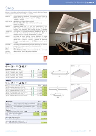 LUMINÁRIAS ENCASTRÁVEIS | INTERIOR



Savio
Luminária encastrável de ﬂuorescência linear TL5, com corpo de alumínio e Óptica
de micro prismas, formando um painel de luz uniforme.
Materiais          Corpo de alumínio anodizado com Óptica de micro prismas de
                   PMMA (AC-MLO) e moldura transparente de PC para iluminação
                   “extremo a extremo”
Fonte de luz       Lâmpadas TL5 cor 830 ou 840 incluídas
                   Lâmpadas TL5 cor 827 e 865 incluídas nas versões para
                   Iluminação Dinâmica
Balastros          Disponível versões com HFP, HFR, HFD (Dali) HFD-T e ACL
                   (Actilume). Com controlador para variações de cor integrado. Uma
                   Luminária com controlador pode controlar até mais 3 Luminárias
Temperatura        Controlando as Lâmpadas de diferentes temperaturas de cor em
de cor             separado é possível obter qualquer combinação de nivel de luz e
                   temperatura de cor (versões para Iluminação Dinâmica)
Ópticas            Estructura de micro prismas cónicos dispostos em séries
                   rectangulares e sistema de reﬂectores internos de alumínio. Nas
                   versões para “Iluminação Dinâmica” o sistema de reﬂectores
                   internos misturam a luz branca fria (6500K) com a branca quente
                   (2700K)
Instalação         Montagem individual encastrado. Encaixes disponívels em separado
                   para perﬁlaría oculta ou gesso ( versões encastrável )
Ligação            Ligações Wieland
Outras             Óptica PC-MLO (de PC -policarbonato-) Gestão de ar. Iluminação
Opções             de emergência. Sistema de controlo integrado.
Disponíveis




 TBS760
                          F                                                                                 TBS760 4x14W
     Classe I      40

Montagem encastrado / Cor única                                               EOC         EUROS
TBS760 2x28W/840 HF-P AC-MLO                                                74993800       459,00
TBS760 2x35W/840 HF-P AC-MLO                                                Consultar      506,00
TBS760 2x49W/840 HF-P AC-MLO                                                74995200       506,00
TBS760 2x54W/840 HF-P AC-MLO                                                74996900       459,00
TBS760 4x14W/840 HF-P AC-MLO                                                74997600       498,00

 TBS770
     Classe I      40     F
                                                                                                            TBS760 2x35W
Montagem encastrado / Variação de cor                                         EOC         EUROS
TBS770 6x14W/827/865 HF-D AC-MLO                                            75171900       744,00
TBS770 6x14W/827/865 HF-D AC-MLO CVC                                        75172600       857,00
TBS770 3x49W/827/865 HF-D AC-MLO                                            75173300       733,00
TBS770 3x49W/827/865 HF-D AC-MLO CVC                                        75174000       848,00
TBS770 3x54W/827/865 HF-D AC-MLO                                            74772900       669,00
TBS770 3x54W/827/865 HF-D AC-MLO CVC                                        74773600       783,00




 Acessórios                                                                   EOC         EUROS
IRT7090        Comando à distância para Iluminação Dinâmica, luz pessoal    51885599       165,00
ZBS300 SMB     (Conjunto de 4 Encaixes para 1 Luminária)                    59814799        13,00
ZBS600 W3-F (Ligação Wieland fêmea GST18 para alimentação, 3 polos)         61270699         7,00
ZBS600 W2-F BL (Ligação Wieland fêmea GST18 para regulação/DALI, 2 polos)   61282999         6,00
 Opções
Aumento aprox. por regulação (relativo a HF-P)                         2 LÂMP.          3/4 LÂMP
HF-R Balastro electrónico Regulação                                       60,00              90,00
HF-D Balastro electrónico DALI                                            60,00              90,00

Aumento aprox. por emergência
EL   Balastro de emergência                                                                175,00

Aumento aprox. por sistema de controlo
ACL Actilume (Luminária com Balastro HF-D)                                                 140,00




www.philips.pt/iluminacao                                                                                   Tabela Iluminação Proﬁssional 2012   139
 