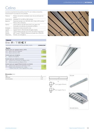 LUMINÁRIAS ENCASTRÁVEIS | INTERIOR



Celino
Luminária encastrável de ﬂuorescência linear TL5 com moldura de alumínio,
exclusivamente nas versões de uma Lâmpada.
Materiais        Moldura de alumínio anodizado, corpo de aço pré-lacado de
                 branco
Fonte de luz     Lâmpadas TL5 cor 830 ou 840 incluídas
Balastros        Disponível versões com HFP, HFR, HFD ( Dali), LXM (Luxense
                 Micro) e ACL (Actilume)
Ópticas          C8-VH, D8-VH, C8, D8, M2,AC-MLO (ver página 24)
                 Fornecidas com pelicula de protecção da Óptica
Instalação       Individual em tectos de perﬁl à vista
Ligação          Ligação “Push In” (PI) (Tomada de ligação rápida)
Outras           Ligação Wieland. Versões para tectos de lamelas longitudinais
Opções           tipo “Luxalon” (TBS692). Sistemas de Gestão de ar (50m3/h)
Disponíveis      Versões com emergência



 TBS690
    Classe I     20     F

 MONTAGEM ENCASTRADO; TECTOS DE PERFIL À VISTA                    CONSULTAR

 Opções
Aumento aprox. por regulação (relativo a HF-P)                            EUROS
HF-R Balastro electrónico Regulação                                         60,00
HF-D Balastro electrónico DALI                                              60,00

Aumento aprox. por emergência
EL   Balastro de emergência                                                   175,00

Aumento aprox. por sistema de controlo
LXM Luxsense micro (Luminária com Balastro HF-R)                               34,00
ACL Actilume (Luminária com Balastro HF-D)                                    140,00
Aumento aprox. por Ligação Wieland (Incluído na Luminária)
WI3 Wieland macho GST18 para alimentação, 3 polos                               4,00
WI3+2 Wieland macho GST18 para alim., 3 polos                                  13,00
      + Wieland macho BST14 para regulação/DALI, 2 polos




Dimensões (mm)
Tipo                                                                    L                                     TBS 690
28W/54W                                                               1.190
35W/49W/80W                                                           1.490



                                                                                       Com L igação Wieland



                                                                                       Com Ligação Push in




                                                                                                              TBS 690 D8 ACL




www.philips.pt/iluminacao                                                                                     Tabela Iluminação Proﬁssional 2012   145
 