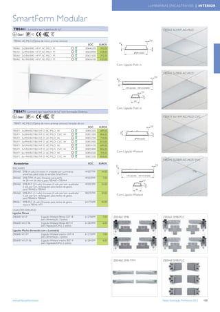 LUMINÁRIAS ENCASTRÁVEIS | INTERIOR



SmartForm Modular
 TBS461 - Luminária tipo “superﬁcie de luz”                                                                                   TBS461 4x14W AC-MLO
    Classe I     40

 TBS461 AC-MLO (Óptica de micro prismas cónicos)
                                                                      EOC      EUROS
TBS461   2x28W/840    HF-P   AC-MLO    PI                           00646200    392,00
TBS461   2x49W/840    HF-P   AC-MLO    PI                           00650900    428,00                     (14/24W)

TBS461   2x54W/840    HF-P   AC-MLO    PI                           00651600    392,00
TBS461   4x14W/840    HF-P   AC-MLO    PI                           00656100    430,00

                                                                                           Com Ligação Push in

                                                                                                                              TBS461 2x28W AC-MLO




                                                                                           Com Ligação Push in
 TBS471- Luminária tipo “superﬁcie de luz” com Iluminação Dinâmica
    Classe I     40                                                                                                           TBS471 6x14W AC-MLO CVC

 TBS471 AC-MLO (Óptica de micro prismas cónicos); Variação de cor
                                                                      EOC      EUROS
TBS471   3x28W/827/865 HF-D      AC-MLO     W                       00850300    689,00
TBS471   3x28W/827/865 HF-D      AC-MLO     CVC   W                 00851000    806,00
TBS471   3x49W/827/865 HF-D      AC-MLO     W                       00852700    734,00                      (14/24W)

TBS471   3x49W/827/865 HF-D      AC-MLO     CVC   W                 00853400    853,00
TBS471   3x54W/827/865 HF-D      AC-MLO     W                       00854100    689,00
TBS471   3x54W/827/865 HF-D      AC-MLO     CVC   W                 00855800    806,00
TBS471   6x14W/827/865 HF-D      AC-MLO     W                       00856500    709,00
                                                                                           Com L igação Wieland
TBS471   6x14W/827/865 HF-D      AC-MLO     CVC   W                 00857200    828,00
                                                                                                                              TBS471 3x28W AC-MLO CVC
 Acessórios                                                           EOC      EUROS
ENCAIXES
ZBS460 SMB (4 uds.) Encaixes (4 unidades por Luminária)             49307799    34,00
       universais, para todas as versões SmartForm
ZBS460 SMB-TPM (4 uds.) Encaixes para perﬁs                         49303999      7,00
       de 38 mm de altura, para TBS460 e TBS464
ZBS460 SMB-PLC (24 uds.) Encaixes (4 uds. por lum. quadrada/        49305399    35,00
       6 uds. por lum. rectangular) para tectos de gesso,
       para TBS460 e TBS464
ZBS460 SMB-PLC (12 uds.) Encaixes (4 uds. por lum. quadrada/        98270799    20,00
       6 uds. por lum. rectangular) para tectos de gesso,                                  Com L igação Wieland
       para TBS460 e TBS464
ZBS461 SMB-PLC (4 uds.) Encaixes para tectos de gesso,              64177699    40,00
       só pa ra TBS461/471

LIGAÇÕES WIELAND
Ligações Fêmea
ZBS600 W3-F                  (Ligação Wieland fêmea GST18           61270699      7,00   ZBS460 SMB                           ZBS461 SMB-PLC
                             para alimentação, 3 polos)
ZBS600 W2-F BL               (Ligação Wieland fêmea BST14           61282999      6,00
                             para regulação/DALI, 2 polos)
Ligações Macho (fornecido com a Luminária)
ZBS600 W3-M               (Ligação Wieland macho GST18              61272099      7,00
                          para alimentação, 3 polos)
ZBS600 W2-M BL            (Ligação Wieland macho BST14              61284399      6,00
                          para regulação/DALI, 2 polos)




                                                                                         ZBS460 SMB-TPM                       ZBS460 SMB-PLC




www.philips.pt/iluminacao                                                                                                     Tabela Iluminação Proﬁssional 2012   153
 