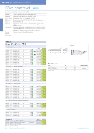 INTERIOR | LUMINÁRIAS ENCASTRÁVEIS



   EFixe ncastrável
   Luminária encastrável de ﬂuorescência linear TL5.
   Versões            Todas as versões com placas intermédias lisas
   Materiais          Corpo de chapa de aço pré-lacado de branco
   Fonte de luz       2 Lâmpadas 28W, 3 e 4 Lâmpadas 14/24W
   Balastros          Disponívels versões HFP, HFR e HFD ( Dali) e LX (Luxense)
   Ópticas            C6, D6, M6, M2 e P
   Instalação         Ligação com acesso externo e Possibilidade de ligação interna
                      (igual a TBS160)
   Acessórios         Dois tipos de encaixe, um para tectos de perﬁl oculto simétrico
                      (ZGS260 MB Encaixes universais) e outros para gesso (versões
                      quadradas, ZGS260 PLA), em tectos de 15 a 26 mm.
   Outras             Versões com emergência Sob consulta
   Opções
   Disponíveis




    TBS260
                                   40
         Classe I              prismático
                                                                                                                        TBS 260
    C6 (Óptica OLC, alumínio brilho)
                                                                           EOC      EUROS
   TBS260      2xTL5-28W/840    HFP         C6                           69947900    106,00
   TBS260      3xTL5-14W/840    HFP         C6                           69860100    102,00
   TBS260      3xTL5-14W/840    HFR         C6                           69951600    163,00               A     B

   TBS260      4xTL5-14W/840    HFP         C6                           69877900    122,00
   TBS260      4xTL5-14W/840    HFR         C6                           69885400    185,00
   TBS260      4xTL5-14W/840    HFR-TD      C6                           57765500    196,00
   TBS260      3xTL5-24W/840    HFP         C6                           57520000    110,00
   TBS260      4xTL5-24W/840    HFP         C6                           57169100    130,00
   TBS260      2xTL5-54W/840    HFP         C6                           57352700    110,00
   TBS260      4xTL5-14W/840    HFP         C6     EL3                   69884700    188,00   Dimensões (mm)
                                                                                              Tipo                A                B          Agujero (gesso)
    D6 (Óptica OLC, alumínio semi-brilho)
                                                                                              2xTL5-28W/54W     1.197             297
                                                                                              3/4xTL5-14W/24W    597              597             577x577
   TBS260      2xTL5-28W/840    HFP         D6                           69849600    106,00
                                                                                              3/4xTL5-28W       1.197             597
   TBS260      2xTL5-28W/840    HFR         D6                           69948600    136,00
   TBS260      3xTL5-14W/840    HFP         D6                           69859500    102,00
   TBS260      4xTL5-14W/840    HFP         D6                           69875500    122,00
   TBS260      4xTL5-14W/840    HFR         D6                           69954700    185,00
   TBS260      3xTL5-24W/840    HFP         D6                           57437100    110,00
   TBS260      4xTL5-24W/840    HFP         D6                           57171400    130,00
   TBS260      2xTL5-54W/840    HFP         D6                           69852600    110,00

    M6 (Óptica OLC, alumínio mate)

   TBS260      2xTL5-28W/840    HFP         M6                           69946200    102,00
   TBS260      3xTL5-14W/840    HFP         M6                           69950900    100,00
   TBS260      4xTL5-14W/840    HFP         M6                           69876200    110,00
   TBS260      4xTL5-14W/840    HFR         M6                           69953000    167,00
   TBS260      4xTL5-14W/840    HFR-TD      M6                           57607800    178,00
   TBS260      3xTL5-24W/840    HFP         M6                           57375600    109,00
   TBS260      4xTL5-24W/840    HFP         M6                           69890800    118,00
   TBS260      4xTL5-14W/840    HFP         M6 EL3                       57164600    170,00

    M2 (Óptica alumínio mate, lamelas planas estriadas)

   TBS260 2xTL5-28W/840 HFP                 M2                           69996700    102,00
   TBS260 3xTL5-14W/840 HFP                 M2                           69968400    100,00
   TBS260 3xTL5-24W/840 HFP                 M2                           69867000    109,00

    P (Difusor prismático)

   TBS260 3xTL5-14W/840 HFP                 P                            57162200    106,00
   TBS260 4xTL5-14W/840 HFP                 P                            69878600    110,00
   TBS260 4xTL5-24W/840 HFP                 P                            57173800    117,00


    Acessórios                                                             EOC      EUROS
   ZGS260 Encaixes Gesso* 10 LUM. (40 uds.)                              57096099     12,00
   ZGS260 Encaixes Universais 1 LUM. (4 uds.)             Perﬁl oculto   58463999     12,00
   ZBS160 TC3 Ligação EN T (4PCS)                                        57022999     18,00
   * Só para versões quadradas

   154        Tabela Iluminação Proﬁssional 2012                                                                                        www.philips.pt/iluminacao
 