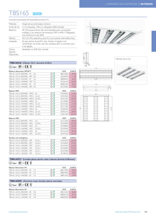 LUMINÁRIAS ENCASTRÁVEIS | INTERIOR



TBS165
Luminária encastrável de ﬂuorescência linear TL5.
Materiais        Chapa de aço pré-lacada a branco
Fonte de luz     3 e 4 Lâmpadas 14W e 2 Lâmpadas 28W, incluídas
Balastros        HF (Pre-aquecimento, não recomendado para comutações
                 múltiplas, p. ex. detector de presença), HFP e HFR-E ( Regulação
                 com Actilume só até 20%)
Ópticas          C6, C3 e M2, especíﬁcas para TL5, com paineis intermédios lisos.
Instalação       Só para tectos de perﬁl à vista . Acesso à Ligação com
                 “portinhola”, de modo que não necessita abrir a Luminária para
                 a sua ligação.
Outras           Lâmpadas cor 830 Sob consulta
Opções
Disponíveis

                                                                                            TBS165 4X14 C6
 TBS165C6 (Óptica OLC, alumínio brilho)
    Classe I

Balastro electrónico HF/HF-P                                     EOC       EUROS
TBS165 2xTL5-28W/840 HF           C6                           88814600      87,00
TBS165 2xTL5-28W/840 HFP          C6                           05286900     111,00
TBS165 3xTL5-14W/840 HF           C6                           88808500      82,00
TBS165 3xTL5-14W/840 HFP          C6                           05266100     106,00
TBS165 4xTL5-14W/840 HF           C6                           88802300      86,00
TBS165 4xTL5-14W/840 HFP          C6                           05276000     110,00

Balastro HFR                                                     EOC       EUROS
TBS165 2xTL5-28W/840        HFR-E   C6                         05290600     154,00
TBS165 2xTL5-28W/840        HFR-E   C6 LX                      05292000     181,00
TBS165 2xTL5-28W/840        HFR-E   C6 ACL                     05291300     282,00
TBS165 3xTL5-14W/840        HFR-E   C6                         05270800     147,00
TBS165 3xTL5-14W/840        HFR-E   C6 LX                      05272200     174,00
TBS165 3xTL5-14W/840        HFR-E   C6 ACL                     05271500     275,00
TBS165 4xTL5-14W/840        HFR-E   C6                         05280700     153,00
TBS165 4xTL5-14W/840        HFR-E   C6 LX                      05282100     180,00
TBS165 4xTL5-14W/840        HFR-E   C6 ACL                     05281400     281,00

Balastro HFD                                                     EOC       EUROS
TBS165 2xTL5-28W/840        HFD     C6                         05312500     185,00
TBS165 2xTL5-28W/840        HFD     C6 ACL                     05299900     347,00
TBS165 3xTL5-14W/840        HFD     C6                         05308800     169,00
TBS165 3xTL5-14W/840        HFD     C6 ACL                     05294400     331,00
TBS165 4xTL5-14W/840        HFD     C6                         05310100     184,00
TBS165 4xTL5-14W/840        HFD     C6 ACL                     05297500     346,00

Versões com emergência                                           EOC       EUROS
TBS165 2xTL5-28W/840        HFP     C6 EL1                     05345300     265,00
TBS165 2xTL5-28W/840        HFP     C6 EL3                     05346000     295,00
TBS165 3xTL5-14W/840        HFP     C6 EL1                     05329300     233,00
TBS165 3xTL5-14W/840        HFP     C6 EL3                     05330900     233,00
TBS165 4xTL5-14W/840        HFP     C6 EL1                     05337800     239,00
TBS165 4xTL5-14W/840        HFP     C6 EL3                     05338500     239,00


 TBS165C3 (Lamelas planas, alumín. mate e laterais alumínio brilhantes)
    Classe I

Balastro Electrónico HF                                          EOC       EUROS
TBS165 2xTL5-28W/840 HF           C3                           88813900      82,00
TBS165 3xTL5-14W/840 HF           C3                           88807800      78,00
TBS165 4xTL5-14W/840 HF           C3                           88801600      79,00


 TBS165M2 (Alumínio mate, lamelas planas estriadas)
    Classe I
Balastro Electrónico HF                                          EOC       EUROS
TBS165 2xTL5-28W/840 HF           M2                           88812200      86,00
TBS165 3xTL5-14W/840 HF           M2                           88806100      81,00
TBS165 4xTL5-14W/840 HF           M2                           88800900      85,00




www.philips.pt/iluminacao                                                                   Tabela Iluminação Proﬁssional 2012   155
 