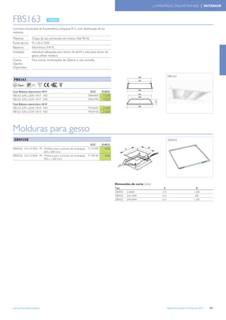 LUMINÁRIAS ENCASTRÁVEIS | INTERIOR



FBS163
Luminária encastrável de ﬂuorescência compacta PL-L, com distribuição de luz
indirecta.
Materiais        Chapa de aço pré-lacado em branco (Ral 9010)
Fonte de luz     PL-L36 e 55W
Balastros        Electrónico (HF-P)
Instalação       Individual; adequadas para tectos de perﬁl à vista; para tectos de
                 gesso utilizar moldura
Outras           Para outras combinações de Ópticas e, sob consulta.
Opções
Disponíveis

                                                                                                                             FBS163
 FBS163
    Classe I     20     F

Com Balastro electrónico HF-P                                      EOC       EUROS
FBS163 2xPL-L36W HF-P IND                                        78964400     172,00
FBS163 2xPL-L55W HF-P IND                                        78963700     172,00
Com Balastro electrónico HF-R
FBS163 2xPL-L36W HF-R IND                                        79436500     216,00
FBS163 2xPL-L55W HF-R IND                                        79434100     216,00




Molduras para gesso
 ZBS925E                                                                                                                     ZBS925
                                                                   EOC       EUROS
ZBS925E 4xTL-D18W FR (Moldura para Luminária de modulação 71777499              45,00
                     600 x 600 mm)
ZBS925E 2xTL-D36W FR (Moldura para Luminária de modulação 71778199              45,00
                     300 x 1.200 mm)




                                                                                        Dimensões de corte (mm)
                                                                                        Tipo                            A                               B
                                                                                        ZBS925   2x36W                 315                            1.205
                                                                                        ZBS925   2/4x18W               615                             605
                                                                                        ZBS925   3/4x36W               615                            1.205




www.philips.pt/iluminacao                                                                                                    Tabela Iluminação Proﬁssional 2012   157
 