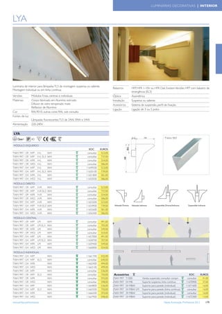 LUMINÁRIAS DECORATIVAS | INTERIOR



LYA




Luminária de interior para lâmpadas TL5 de montagem suspensa ou saliente.
                                                                                      Balastrose      HFP, HFR 1-10V ou HFR Dali. Existem Versões HFP com balastro de
Montagem individual ou em linha contínua.
                                                                                                      emergência (EL3)
Versões              Módulos Finais, centrais e individuais                           Óptica          Assimétrica
Materiais            Corpo fabricado em Alumínio extruido                             Instalação      Suspensa ou saliente
                     Difusor de vidro temperado mate                                  Acessórios      Sistema de suspensão, perﬁl de ﬁxação.
                     Reﬂector de Alumínio
                                                                                      Ligação         Ligação de 3 ou 5 polos
Cor                  RAL9010, outras cores RAL sob consulta
Fontes de luz
                     Lâmpadas ﬂuorescentes TL5 de 24W, 39W e 54W
Alimentação          220-240V


 LYA
    Classe I         40    F                                                                                                        TWH 997

 MÓDULO ESQUERDO
                                                                EOC         EUROS
TWH 997        139   HFP   H-L       WH                        consultar     523,00
TWH 997        139   HFP   H-L EL3   WH                        consultar     737,00
TWH 997        139   HFR   H-L       WH                        consultar     554,00
TWH 997        139   HFD   H-L       WH                        consultar     586,00
TWH 997        154   HFP   H-L       WH                       11649500       523,00
TWH 997        154   HFP   H-L EL3   WH                       11650100       739,00
TWH 997        154   HFR   H-L       WH                       11651800       581,00
TWH 997        154   HFD   H-L       WH                       11650500       586,00
 MÓDULO DIREITO
TWH 997 139 HFP            H-R       WH                        consultar    523,00
TWH 997 139 HFP            H-R EL3   WH                        consultar    737,00
TWH 997 139 HFR            H-R       WH                        consultar    554,00
TWH 997 139 HFD            H-R       WH                        consultar    586,00
TWH 997 154 HFP            H-R       WH                       11653200      523,00
TWH 997 154 HFP            H-R EL3   WH                       11654900      739,00
TWH 997 154 HFR            H-R       WH                       11655600      581,00
TWH 997 154 HFD            H-R       WH                       11656300      586,00
 MÓDULO CENTRAL
TWH 997 139 HFP            LM        WH                        consultar    491,00
TWH 997 139 HFP            LM EL3    WH                        consultar    705,00
TWH 997 139 HFR            LM        WH                        consultar    549,00
TWH 997 139 HFD            LM        WH                        consultar    554,00
TWH 997 154 HFP            LM        WH                       11657000      491,00
TWH 997 154 HFP            LM EL3    WH                       11658700      707,00
TWH 997 154 HFR            LM        WH                       11659400      549,00
TWH 997 154 HFD            LM        WH                       11660000      554,00
 MÓDULO INDIVIDUAL
TWH 997 124 HFP                      WH                       11661700      432,00
TWH 997 124 HFP EL3                  WH                        consultar    640,00
TWH 997 124 HFR                      WH                       11662400      494,00
TWH 997 124 HFD                      WH                       11663100      499,00
TWH 997 139 HFP                      WH                        consultar    536,00
TWH 997 139 HFP EL3                  WH                        consultar    750,00    Acessórios                                                          EOC           EUROS
TWH 997 139 HFR                      WH                        consultar    593,00    ZWH 997      T1000       Vareta suspensão, consultar compri.      consultar         41,00
TWH 997 139 HFD                      WH                        consultar    598,00    ZWH 997      54 MB       Suporte suspenso, linha contínua        11670900           37,00
TWH 997 154 HFP                      WH                       11664800      536,00    ZWH 997      54 MBW      Suporte para parede (individual)        11671600           16,00
TWH 997 154 HFP EL3                  WH                       11665500      750,00    ZWH 997      54 MBW LM   Suporte para parede (linha contínua)     consultar         16,00
TWH 997 154 HFR                      WH                       11666200      593,00    ZWH 997      39 MBW      Suporte para parede (individual)         consultar         16,00
TWH 997 154 HFD                      WH                       11667900      598,00    ZWH 997      24 MBW      Suporte para parede (individual)        11672300           13,00

www.philips.pt/iluminacao                                                                                                          Tabela Iluminação Proﬁssional 2012       179
 
