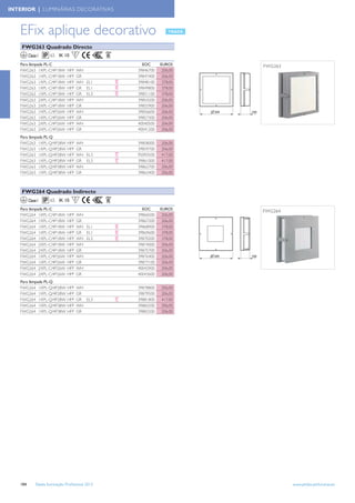 INTERIOR | LUMINÁRIAS DECORATIVAS



   EFix aplique decorativo
    FWG263 Quadrado Directo
         Classe I     65 IK 10        F
   Para lâmpada PL-C                                 EOC      EUROS     FWG263
   FWG263 1XPL-C/4P18W          HFP   WH           39846700    206,00
   FWG263 1XPL-C/4P18W          HFP   GR           39847400    206,00
   FWG263 1XPL-C/4P18W          HFP   WH EL1       39848100    378,00
   FWG263 1XPL-C/4P18W          HFP   GR EL1       39849800    378,00
   FWG263 1XPL-C/4P18W          HFP   GR EL3       39851100    378,00
   FWG263 2XPL-C/4P18W          HFP   WH           39854200    206,00
   FWG263 2XPL-C/4P18W          HFP   GR           39855900    206,00
   FWG263 1XPL-C/4P26W          HFP   WH           39856600    206,00
   FWG263 1XPL-C/4P26W          HFP   GR           39857300    206,00
   FWG263 2XPL-C/4P26W          HFP   WH           40040500    206,00
   FWG263 2XPL-C/4P26W          HFP   GR           40041200    206,00
   Para lâmpada PL-Q
   FWG263 1XPL-Q/4P28W          HFP   WH           39858000   206,00
   FWG263 1XPL-Q/4P28W          HFP   GR           39859700   206,00
   FWG263 1XPL-Q/4P28W          HFP   WH EL3       95093500   417,00
   FWG263 1XPL-Q/4P28W          HFP   GR EL3       39861000   417,00
   FWG263 1XPL-Q/4P38W          HFP   WH           39862700   206,00
   FWG263 1XPL-Q/4P38W          HFP   GR           39863400   206,00



    FWG264 Quadrado Indirecto
         Classe I     65 IK 10        F
   Para lâmpada PL-C                                 EOC      EUROS
                                                                        FWG264
   FWG264 1XPL-C/4P18W          HFP   WH           39866500    206,00
   FWG264 1XPL-C/4P18W          HFP   GR           39867200    206,00
   FWG264 1XPL-C/4P18W          HFP   WH EL1       39868900    378,00
   FWG264 1XPL-C/4P18W          HFP   GR EL1       39869600    378,00
   FWG264 1XPL-C/4P18W          HFP   WH EL3       39870200    378,00
   FWG264 2XPL-C/4P18W          HFP   WH           39874000    206,00
   FWG264 2XPL-C/4P18W          HFP   GR           39875700    206,00
   FWG264 1XPL-C/4P26W          HFP   WH           39876400    206,00
   FWG264 1XPL-C/4P26W          HFP   GR           39877100    206,00
   FWG264 2XPL-C/4P26W          HFP   WH           40042900    206,00
   FWG264 2XPL-C/4P26W          HFP   GR           40043600    206,00
   Para lâmpada PL-Q
   FWG264 1XPL-Q/4P28W          HFP   WH           39878800   206,00
   FWG264 1XPL-Q/4P28W          HFP   GR           39879500   206,00
   FWG264 1XPL-Q/4P28W          HFP   GR EL3       39881800   417,00
   FWG264 1XPL-Q/4P38W          HFP   WH           39882500   206,00
   FWG264 1XPL-Q/4P38W          HFP   GR           39883200   206,00




   184        Tabela Iluminação Proﬁssional 2012                                 www.philips.pt/iluminacao
 