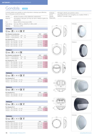 INTERIOR | LUMINÁRIAS DECORATIVAS



   Gondola
   Luminária saliente, para paredes ou tectos, decorativa e estanque, para diferentes    Instalação    Montagem saliente, para parede ou tecto
   tipos de lâmpadas (conforme Versões).
                                                                                         Outras        Disponívels Versões com emergência nos modelos FW201 e
   Versões            Versões Circulares e Ovais (diferentes acabamentos)                Opções        FWG251. Consultar código
   Materiais          Termoplástico reforçado com ﬁbra de vidro e reﬂector opalino de    Disponívels
                      policarbonato
   Cor                Branco (WH) e Cinza escuro (GR)
   Fonte de luz       GLS máx. 70W ou 105W, PL-C 18W e 26W                                                                      FWG201
   Balastros          Electrónico (HFP)

    FWG201
         Classe I     65 IK 10

   Para lâmpadas incandescentes                                      EOC       EUROS
   FWG201 1x MAX105W-E27              WH    CLII                   89229799      50,00
   FWG201 1x MAX105W-E27              GR    CLII                   89232799      50,00
   Para lâmpadas PL-C
   FWG201 1xPL-C/4P18W           HF   WH                           89227399      76,00
   FWG201 1xPL-C/4P18W           HF   GR                           89230399      76,00                                          FWG211
   FWG201 2xPL-C/4P18W           HF   WH                           89228099      86,00
   FWG201 2xPL-C/4P18W           HF   GR                           89231099      86,00


    FWG211
         Classe I     65 IK 10

   Para lâmpadas incandescentes                                      EOC       EUROS
   FWG211 1x MAX70W-E27               WH    CLII                   89237299      36,00
   FWG211 1x MAX70W-E27               GR    CLII                   89240299      36,00
   Para lâmpadas PL-C                                                                                                           FWG221
   FWG211 1xPL-C/4P18W           HF   WH                   