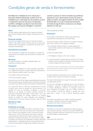 Condições gerais de venda e fornecimento
       Esta Tabela tem a ﬁnalidade de servir de base para a                   consultar os preços. O critério da Gestão que partilhamos
       facturação à Rede de Distribuição e poderá servir aos                  plenamente é que a determinação do preço de venda ao
       Instaladores para a valorização dos seus projectos se assim            público é, sempre, prorrogativa exclusiva do último escalão
       o considerarem oportuno. Os preços correspondem                        de Distribuição e só a este corresponde, basicamente
       aos EOC e embalagens que ﬁguram neste documento.                       em função do jogo da oferta e da procura, a sua ﬁxação
       Para qualquer outro tipo de embalagem, é necessário                    deﬁnitiva em cada caso.


       Geral                                                                  Cliente (Incidências) da Philips.
       Ao fazer qualquer pedido aplicar-se-ão as seguintes condições
       gerais. Outras condições, serão acordadas conjuntamente com a          Devoluções
       Philips.
                                                                              Só se aceitam as devoluções de luminárias que tenham sido
       Prazos de entrega                                                      expressamente autorizadas por escrito pela Philips.
       Os prazos de entrega conﬁrmar-se-ão no momento de fazer o              Para dar autorização, a Philips veriﬁcará se os produtos a devolver
       pedido e serão sempre a título orientativo, pelo que os atrasos que    pelo cliente cumprem com as seguintes condições:
       puderem existir não implicarão o cancelamento do pedido nem a
       imputação de penalizações.                                             a. Para Lâmpadas e Balastros: Figuram na tabela vigente. Para
                                                                                 Luminárias: São produtos de alta rotação que se identiﬁcam na
       Cancelamento de pedidos                                                   tabela vigente*

       Uma vez recebido um pedido nas nossas fábricas e colocado nos          b. Estão em perfeito estado
       nossos sistemas de produção, este não poderá ser cancelado, nem
       modiﬁcado                                                              c. A embalagem, a etiqueta e a ﬁta são os originais

       Amostras                                                               d. A venda do produto a devolver deve ter ocorrido nos 12 meses
       As amostras deverão ser solicitadas mediante pedido e ser                anteriores à data do pedido de reembolso. É imprescindível indicar
       devolvidas em perfeito estado.                                           o número de guia de remessa ou factura.

       Transporte                                                             * Os produtos de Luminárias não identiﬁcados como alta rotação na tabela vigente, são
       As entregas serão realizadas com custos suportados pela Philips        fabricados expressamente a pedido do cliente pelo que não se aceitarão devoluções
       com a agência de transportes e logística habitual. Os distribuidores   salvo conﬁrmação expressa por parte da Philips.
       que o necessitem poderão solicitar a seu cargo:
       • Uma agência especial de transporte.                                  Só serão creditadas as devoluções, uma vez veriﬁcado pelo nosso
                                                                              armazém que se cumpriram as anteriores condições.
       • Serviço de transporte urgente.
       No caso de envio com Portes Pagos, a responsabilidade do transporte Os portes da devolução ﬁcam a cargo do Comprador e aplicar-se-á
       é do Comprador pelo que se entende que, em caso de avarias e perdas, uma depreciação de 25% .
       o tratamento da incidência será entre o Comprador e aTransportadora. No caso de a devolução ser produzida por um erro da Philips, o
       Se o pedido fôr inferior a 500 Euros acrescentam-se os portes Comprador reportará a incidência através do Dpto. de Serviço
       na factura, assim como nos pedidos de colunas inferiores a 10 ao Cliente (Incidências) conforme as indicações escritas no
       unidades. Os envios de mercadorias consignados a um ponto ponto “Incidências de Entrega”. Logo que a Philips conﬁrme o
       diferente ao da direcção da empresa solicitante, deverão ser erro, procederá à recolha do material a devolver sem custo
       autorizados previamente pela Philips e serão sempre por conta algum para o cliente e não se aplicará depreciação alguma.
       da empresa solicitante. As entregas realizam-se na direcção
                                                                        Foro
       indicada no pedido. Os custos originados pela solicitação à
       transportadora de uma nova direcção correrão a cargo do cliente. Para todas as discrepâncias com origem na presente operação,
                                                                        comprador e vendedor submetem-se expressamente à
       Entrada em vigor
                                                                        competência dos juízes e tribunais de Lisboa.
       Abril de 2012
                                                                              Directiva Comunitária
       Incidências na entrega
       O comprador tem a obrigação de conferir a mercadoria no acto           Assinalamos em cada caso e individualmente o efeito dos gastos
       de entrega e de carimbar a guia de transporte do transportador         meio-ambientais previstos na Directiva Comunitária 2002/96 sobre
       com o carimbo da sua empresa e a data; se não existir carimbo          resíduos de aparelhos eléctricos e electrónicos, e das suas normas
       deverá colocar o nome e BI da pessoa que recebe o material e           de implementação e desenvolvimento.
       a data. Na guia de transporte deve anotar-se qualquer anomalia
       detectada na entrega da mercadoria. Em caso de avarias e perdas        IVA
       ou qualquer outra anomalia não manifestadas na entrega e detectadas    Estes preços não incluem IVA.
       posteriormente, a reclamação deverá ser comunicada dentro das
       primeiras 48 horas desde a entrega através do Dpto. de Serviço ao

www.philips.pt/iluminacao                                                                                                       Tabela Iluminação Profissional 2012   3
 