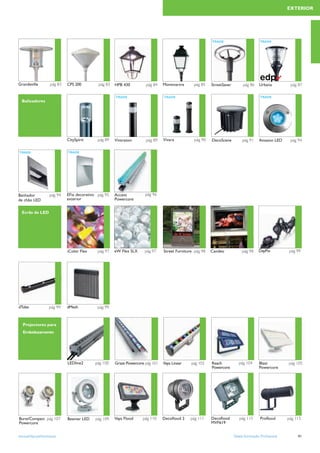 EXTERIOR




                                                                                                          TRADE                          TRADE




                                                                                                                                                    ✔
Grandeville         pág 83   CPS 200         pág 83   HPB 430         pág 84    Montmartre      pág 85    StreetSaver         pág 86     Urbana          pág 87

                                                      TRADE                     TRADE                                                    TRADE
  Balizadores




                             CitySpirit      pág 89   Vivarazon       pág 89    Vivara          pág 90    DecoScene          pág 91      Amazon LED      pág 94

TRADE                        TRADE




Banhador            pág 94   EFix decorativo pág 95   Accent          pág 96
de chão LED                  exterior                 Powercore


  Ecrãs de LED




                             iColor Flex     pág 97   eW Flex SLX    pág 97     Street Furniture pág 98   Candeo             pág 98     DayPix          pág 99




dTube               pág 99   dMesh           pág 99



   Projectores para
   Embelezamento




                             LEDline2      pág 100    Graze Powercore pág 101   Vaya Linear    pág 103    Reach            pág 104       Blast          pág 105
                                                                                                          Powercore                      Powercore




Burst/Compact pág 107        Beamer LED    pág 109    Vaya Flood    pág 110     Decoﬂood 2    pág 111     Decoﬂood         pág 115       Proﬂood        pág 115
Powercore                                                                                                 MVF619


www.philips.pt/iluminacao                                                                                               Tabela Iluminação Proﬁssional        41
 