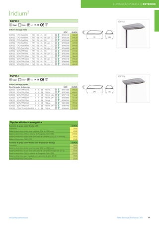 ILUMINAÇÃO PÚBLICA | EXTERIOR



Iridium2                                                            D




 SGP352                                                                                                           SGP352
    Classe I                    66 IK 08

Iridium² descarga média




                                                                                             183
                                                                          EOC      EUROS
SGP352     CPO-TW60W        I    FX1        EB   AL   GR        K       87832100    606,00
SGP352     CPO-TW60W        I    FX1        EB   AL   GR LS-6   K       87835200    646,00         751   358

SGP352     CPO-TW90W        I    FX1        EB   AL   GR        K       87837600    619,00
SGP352     CPO-TW90W        I    FX1        EB   AL   GR LS-6   K       87840600    659,00
SGP352     CPO-TW140W       I    FX1        EB   AL   GR        K       87843700    644,00
SGP352     CPO-TW140W       I    FX1        EB   AL   GR LS-6   K       87846800    684,00
SGP352     SON-TPP70W       I    FX1        EB   AL   GR        K       87848200    547,00
SGP352     SON-TPP70W       I    FX1        EB   AL   GR LS-6   K       87852900    587,00
SGP352     SON-TPP100W      I    FX1        EB   AL   GR        K       87855000    586,00
SGP352     SON-TPP100W      I    FX1        EB   AL   GR LS-6   K       87858100    596,00
SGP352     SON-TPP150W      I    FX2        EB   AL   GR        K       87860400    564,00
SGP352     SON-TPP150W      I    FX2        EB   AL   GR LS-6   K       87863500    604,00




 SGP353                                                                                                           SGP353
    Classe I                    66 IK 08

Iridium² descarga grande
                                                                                             217

Com lâmpadas de descarga                                                  EOC      EUROS
SGP353 SON-TPP150W                     II    K   EB   FX1 AL            87871000    696,00
SGP353 SON-TPP150W                     II    K   EB   FX2 AL            87873400    696,00         879   424

SGP353 SON-TPP150W                     II    K   EB   FX1 AL LS6        87874100    736,00
SGP353 SON-TPP150W                     II    K   EB   FX1 AL D9         87875800    721,00
SGP353 SON-TPP250W                     II    K   EB   FX1 AL            87880200    707,00
SGP353 SON-TPP250W                     II    K   EB   FX2 AL            33053000    707,00
SGP353 SON-TPP250W                     II    K   EB   FX1 AL D9         87881900    732,00
SGP353 CDM-TMW210W/930                 I     K   EB   FX2 AL            87882600    910,00




 Opções eﬁciência energética
Aumento de preço sobre Versões LED                                                 EUROS
Fotocélula                                                                           30,00
Balastro electrónico duplo nivel Lumistep (LS6 ou LS8 horas)                         40,00
Balastro electrónico DALI e sistema de Telegestão DALI (D8)                         240,00
Balastro electrónico duplo nivel com cabo de comando (D5) (SDU incluida)             50,00
Balastro Electrónico DALI (D9)                                                       25,00
Aumento de preço sobre Versões com lâmpadas de descarga                            EUROS
Fotocélula                                                                           30,00
Balastro electrónico duplo nivel Lumistep (LS6 ou LS8 horas)                         40,00
Balastro electrónico duplo nivel com cabo de comando incorporado (D12)               50,00
Balastro electrónico DALI e sistema de Telegestão DALI (D8)                         320,00
Balastro electrónico para regulação em cabeceira de linha (D13)                      40,00
Balastro Electrónico DALI (D9)                                                       25,00




www.philips.pt/iluminacao                                                                                        Tabela Iluminação Proﬁssional 2012   49
 