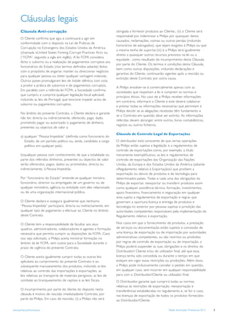 Cláusulas legais
       Cláusula Anti-corrupção                                           obrigada a fornecer produtos ao Cliente;, (ii) o Cliente será
                                                                         responsável por indemnizar a Philips por quaisquer danos
       O Cliente conﬁrma que agiu e continuará a agir em
                                                                         causados, reclamações, coimas ou outras perdas (incluindo
       conformidade com o disposto na Lei de Práticas de
                                                                         honorários de advogados), que sejam exigidos à Philips ou que
       Corrupção no Estrangeiro dos Estados Unidos da América
                                                                         a mesma tenha de suportar;(iii) e a Philips terá igualmente
       (chamada «United States Foreing Corrupt Practices Act» ou
                                                                         direito a quaisquer outros recursos previstos na lei ou a
       (“FCPA”, segundo a sigla em inglês). A lei FCPA considera
                                                                         equidade , como resultado do incumprimento desta Cláusula
       ilícito o suborno ou a realização de pagamentos corruptos aos
                                                                         por parte do Cliente. Os termos e condições desta Cláusula,
       funcionários do Estado (nos termos deﬁnidos adiante) feitos
                                                                         bem como outras disposições, incluindo declarações e
       com o propósito de angariar, manter ou direccionar negócios
                                                                         garantias do Cliente, continuarão vigentes após a rescisão ou
       para qualquer pessoa ou obter qualquer vantagem indevida.
                                                                         extinção deste Contrato por outra causa.
       Outros países promulgaram leis de índole idêntica com vista
       a proibir a prática de subornos e de pagamentos corruptos.
                                                                         A Philips envolver-se-á comercialmente apenas com as
       Em paralelo com a referida lei FCPA, a Sociedade conﬁrma
                                                                         sociedades que respeitam a lei e cumprem as normas e
       que cumpriu e cumprirá qualquer legislação local aplicável,
                                                                         princípios éticos. No caso de a Philips receber informações
       incluindo as leis de Portugal, que tencione impedir actos de
                                                                         em contrário, informará o Cliente e este deverá colaborar
       suborno ou pagamentos corruptos.
                                                                         e prestar todas as informações necessárias que permitam à
                                                                         Philips decidir se as alegações recebidas têm fundamento e
       No âmbito do presente Contrato, o Cliente declara e garante
                                                                         se o Contrato em questão deve ser extinto. As informações
       não ter, directa ou indirectamente, oferecido, pago, dado,
                                                                         referidas devem abranger, entre outros, livros contabilísticos,
       prometido pagar ou autorizado o pagamento de dinheiro,
                                                                         registos ou outros ﬁcheiros.
       presentes ou objectos de valor a:
                                                                         Cláusula de Controlo Legal de Exportações
       a) qualquer “Pessoa Impedida” (deﬁnida como funcionário do
          Estado, de um partido político ou, ainda, candidato a cargo    O distribuidor está consciente de que certas operações
          político em qualquer país);                                    da Philips estão sujeitas a legislação e a regulamentos de
                                                                         controlo de exportações como, por exemplo, a título
       b)qualquer pessoa com conhecimento de que a totalidade ou         meramente exempliﬁcativo, as leis e regulamentos de
       parte dos referidos dinheiros, presentes ou objectos de valor     controlo de exportações das Organização das Nações
       serão oferecidos, pagos, dados ou prometidos, directa ou          Unidas, da Europa e dos Estados Unidos da América (adiante
       indirectamente, à Pessoa Impedida.                                «Regulamento relativo à Exportação») que proíbem a
                                                                         exportação ou desvio de produtos e de tecnologia para
       Por “funcionário do Estado” entende-se qualquer ministro,         determinados países. Todas e cada uma das obrigações da
       funcionário, director ou empregado de um governo ou de            Philips de exportar, reexportar ou transferir produtos assim
       qualquer ministério, agência ou entidade com eles relacionada     como qualquer assistência técnica, formação, investimentos,
       ou de uma organização internacional pública.                      apoio ﬁnanceiro, ﬁnanciamento e negociação em qualquer
                                                                         área sujeita a regulamentos de exportação e regras que
       O Cliente declara e assegura igualmente que nenhuma               governam a oportuna licença e entrega de produtos e
       “Pessoa Impedida” participará, directa ou indirectamente, em      tecnologia no exterior por pessoas sujeitas à jurisdição das
       qualquer tipo de pagamento a efectuar ao Cliente no âmbito        autoridades competentes responsáveis pela implementação do
       deste Contrato.                                                   Regulamento relativo à exportação.

       O Cliente tem a responsabilidade de facultar aos seus             Nos casos em que o fornecimento de produtos, a prestação
       quadros, administradores, colaboradores e agentes a formação      de serviços ou documentação estão sujeitos à concessão de
       necessária que permita cumprir as disposições da FCPA. Caso       uma licença de exportação ou de importação por autoridades
       isso seja solicitado, a Philips aceita ministrar formação no      administrativas competentes, ou são restritos ou proibidos
       âmbito da lei FCPA, sem custos para a Sociedade durante o         por regras de controlo de exportação ou de importação, a
       prazo de vigência do presente Contrato.                           Philips poderá suspender as suas obrigações e os direitos do
                                                                         Distribuidor/ Cliente e/ou do utilizador ﬁnal, até que essa
       O Cliente aceita igualmente cumprir todas as outras leis          licença tenha sido concedida ou durante o tempo em que
       aplicáveis ao cumprimento do presente Contrato e ao               estejam em vigor essas restrições ou proibições. Além disso,
       subsequente manuseamento dos produtos, incluindo as leis          a Philips pode inclusivamente cancelar o pedido em questão,
       relativas ao controlo das importações e exportações, as           em qualquer caso, sem incorrer em qualquer responsabilidade
       leis relativas ao transporte de materiais perigosos, as leis de   para com o Distribuidor/Cliente ou utilizador ﬁnal.
       combate ao branqueamento de capitais e as leis ﬁscais.            O Distribuidor garante que cumprirá todas as normas
                                                                         relativas às restrições de exportação, reexportação e
       O incumprimento por parte do cliente do disposto nesta            transferências estabelecidas no regulamento e, se for o caso,
       cláusula é motivo de rescisão imediatadeste Contrato, por         nas licenças de exportação de todos os produtos fornecidos
       parte da Philips. Em caso de rescisão, (i) a Philips não será     ao Distribuidor/Cliente.

www.philips.pt/iluminacao                                                                                     Tabela Iluminação Profissional 2012   5
 