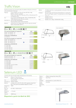 ILUMINAÇÃO PÚBLICA | EXTERIOR



Trafﬁc Vision                                     Disponível até ao fim de 2012
Família de luminárias para iluminação pública de poliéster reforçado com ﬁbra de     Ópticas        O reﬂector permite um ajuste graduado da direcção do feixe até
vidro para lâmpadas de descarga.                                                                    ao pavimento
Materiais        Corpos: Poliéster com ﬁbra de vidro (SGS 305 / 306)                 Instalação     Peça de ﬁxação reversível para entrada lateral ou a poste entre
                 Reﬂector: Alumínio anodizado                                                       42 e 76 mm. Ângulo a poste 3º, entrada lateral com dois Ângulos
                 Difusor: Vidro Plano (FG), Metacrilato (PM) ou Policarbonato (PC)                  0º ou -12º
                 ou Poliestireno (PE)                                                Scx            SGS305: 0,102 m2
Cor              Cinza standard, SGS305/306 (RAL 7035) e SGS405/406 (RAL                            SGS306: 0,124 m2
                 7038). Disponível noutro RAL sob consulta                           Peso           SGS305: 7,70-11,30kg - SGS306: 8,00-16,30kg
Fonte de Luz     SON 70/100/150/250/400W
                 MasterCityWhite CDO 70/100/150/250W
Balastros        Convencional com Opções duplo nivel com cabo de comando
                 (DN) e temporizador (DN+T)

 SGS305/405
                                                                                                                               SGS 305/405 PM
                  66           44
                 óptica     Balastro IK 08

Com suporte para lâmpadas com casquilho E27                     EOC       EUROS
SGS305 E27 70WMAX PM                                          26639800     304,00
SGS305 E27 70WMAX FG                                          26545200     306,00
Unidade Eléctrica SGS305/405 E27
U. E. SON 70 I                                                52503100     144,00
Com suporte para lâmpadas com casquilho E40
SGS305 E40 150WMAX PC                                         22586900     306,00
SGS305 E40 150WMAX PM                                         26635000     306,00
SGS305 E40 150WMAX FG                                         26237600     306,00
Unidade Eléctrica SGS305/405 E40
U. E. SON 100W                                                52911400     173,00
U. E. SON 150W                                                52467600     179,00
U. R. SON 100W DN                                             52597099     299,00
U. R. SON 150W DN                                             52583399     300,00

 SGS306/406
                  66           44                                                                                              SGS 406/306 FG
                 óptica     Balastro   FG IK 08 PM IK 07

Com suporte para lâmpadas com casquilho E40                     EOC       EUROS
SGS306 E40 MAX400W PM                                         26645900     387,00
SGS306 E40 MAX400W FG                                         29442200     387,00
Unidade Eléctrica SGS 306/406 E40
U. E. SON 150W                                                52466900     175,00
U. E. SON 250W                                                46122300     183,00
U. E. SON 400W                                                52485000     191,00
U. E. SON 600W (Só para SGS406)                               52844500     199,00
U. R. SON 150W DN                                             52589599     292,00
U. R. SON 250W DN                                             52585799     322,00
U. R. SON 400W DN                                             52587199     346,00




Selenium LED
Luminária LED para iluminação pública. Manutenção sem ferramentas
                                                                                      Ópticas        LEDgine multicapa feixe médio (DM)
Materiais        Moldura e Corpo: Alumínio
                                                                                      Difusor        Vidro Plano
                 Difusor: vidro plano temperado.
                                                                                      óptico
Cor              Cinza RAL7035
                                                                                      Instalação     Entrada lateral ou a poste (48-60 mm)
Fonte de Luz     Módulos LEDgine
                                                                                      Outras         Fotocélula
Balastros        Lumistep (LS), 1-10V (D7), DALI (D9), regulação programável          Opções
                 (até 5 níveis, DDF, funcionalidade integrada no driver)              Disponíveis
Temperatura      4000K                                                                IP66
de Cor
Fluxo do         De 3400 a 10300 lúmenes                                                                                      Selenium LED
sistema
Eﬁcácia do       > 75 lm/W
sistema
Vida útil        50.000 horas

Disponível a partir de Abril de 2012



www.philips.pt/iluminacao                                                                                                    Tabela Iluminação Proﬁssional 2012   55
 
