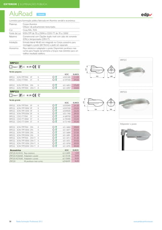 EXTERIOR | ILUMINAÇÃO PÚBLICA



   AluRoad                                                                                                              ✔
   Luminária para iluminação pública fabricada em Alumínio versátil e económica
   Materiais        Corpo: Alumínio
                    Difusor: de policarbonato texturizado.
   Cor              Cinza RAL 7035
   Fonte de Luz     SON-TPP de 70 a 250W e CDO-TT de 70 a 150W
   Balastros        Convencional com Opções duplo nivel com cabo de comando
                    (DN) e temporizador (DN+T)
   Instalação       Entrada lateral 48-60 mm integrada no Corpo, acessório para
                    montagem a poste (60-76mm) a pedir em separado
   Acessórios       Peça redutora e adaptador a poste. Disponíveis parafusos mais
                    curtos para ﬁxação da luminária a braços mais estreitos para um
                    melhor resultado estético.

                                                                                       SRP221
    SRP221
                    65 IK 09

   Versão pequena
                                                                   EOC       EUROS
   SRP221 SON-TPP70W          SP        K                        63501000     212,00
   SRP221 CDO-TT70W           ST        K                        61597500     294,00

   SRP221 SON-TPP70W          DN        K                        63116853     276,00
   SRP221 SON-TPP70W          DN+T      K                        63116907     358,00
    SRP222                                                                             SRP222
                    65 IK 09
   Versão grande
                                                                   EOC       EUROS
   SRP222    SON-TPP70W       SP        K                        63505800     241,00
   SRP222    SON-TPP100W      SP        K                        63507200     250,00
   SRP222    SON-TPP150W      SP        K                        63509600     266,00
   SRP222    SON-TPP250W      SP        K                        63511900     289,00
   SRP222    CDO-TT70W        ST        K                        61689700     322,00
   SRP222    CDO-TT100W       ST        K                        61705400     332,00
   SRP222    CDO-TT150W       ST        K                        61721400     343,00
                                                                                       Adaptador a poste
   SRP222    SON-TPP70W       DN        K                        63116860     298,00
   SRP222    SON-TPP100W      DN        K                        63116877     303,00
   SRP222    SON-TPP150W      DN        K                        63116884     327,00
   SRP222    SON-TPP250W      DN        K                        63116891     341,00
   SRP222    SON-TPP70W       DN+T      K                        63116914     351,00
   SRP222    SON-TPP100W      DN+T      K                        63116921     354,00
   SRP222    SON-TPP150W      DN+T      K                        63116938     369,00
   SRP222    SON-TPP250W      DN+T      K                        63116945     383,00

    Acessórios                                                     EOC      EUROS
   ZRP220 AD34/42     Peça redutora                              62122899     13,00
   ZRP220 AD60/60     Adaptador a poste                          62134100     50,00
   ZRP220 AD76/60     Adaptador a poste                          62135800     50,00
   ZRP220             40 parafusos mais curtos                   62948499     46,00




   58       Tabela Iluminação Proﬁssional 2012                                                      www.philips.pt/iluminacao
 