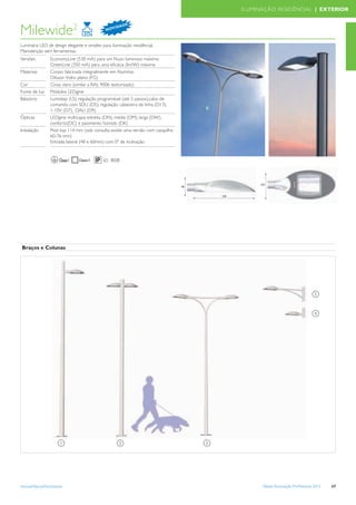ILUMINAÇÃO RESIDÊNCIAL | EXTERIOR

                                                           DE
                                  2
Milewide                                     N OV
                                                    I DA



Luminária LED de design elegante e simples para iluminação residêncial.
Manutenção sem ferramentas.
Versões          EconomyLine (530 mA) para um Fluxo luminoso máximo
                 GreenLine (350 mA) para uma eﬁcácia (lm/W) máxima
Materiais        Corpo: fabricada integralmente em Alumínio
                 Difusor: Vidro plano (FG)
Cor              Cinza claro (similar a RAL 9006 texturizado)
Fonte de luz     Módulos LEDgine
Balastros        Lumistep (LS), regulação programável (até 5 passos),cabo de
                 comando com SDU (D5), regulação cabeceira de linha (D13),
                 1-10V (D7), DALI (D9).
Ópticas          LEDgine multicapa: estreita (DN), média (DM), larga (DW),
                 conforto(DC) e pavimento húmido (DK)
Instalação       Post top 114 mm (sob consulta existe uma versão com casquilho
                 60-76 mm)
                 Entrada lateral (48 e 60mm) com 0º de inclinação


                       Classe I             65 IK08



                                                                                                     255
                                                                                 98


                                                                                          530




 Braços e Colunas




                                                                                                                                    5


                                                                                                                                    4




                       1                              2                               3




www.philips.pt/iluminacao                                                                             Tabela Iluminação Proﬁssional 2012   69
 