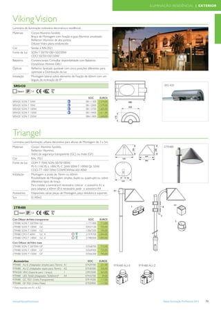 ILUMINAÇÃO RESIDÊNCIAL | EXTERIOR



Viking Vision                              Disponível até Setembro de 2012
Luminária de iluminação rodoviária decorativa e residêncial
Materiais        Corpo: Alumínio fundido
                 Braço de Montagem com ﬁxação e guia: Alumínio anodizado
                 Reﬂector: Alumínio de alta pureza
                 Difusor: Vidro plano endurecido
Cor              Similar a RAL7021
Fonte de luz     SON-T 50/70/100/150/250W
                 CDO 50/70/100/150W
Balastros        Convencionais. Consultar disponibilidade com Balastros
                 DynaVision Xtreme DALI
Ópticas          Reﬂector facetado ajustável com cinco posições diferentes para
                 optimizar a Distribuição da luz
Instalação       Montagem lateral sobre elemento de ﬁxação de 60mm com um
                 ângulo de inclinação de 0º

 SRS420                                                                                                          SRS 420

                 54

                                                                EOC       EUROS
SRS420    SON-T 50W                                           08111300   1.574,00
SRS420    SON-T 70W                                           08112000   1.579,00
SRS420    SON-T 100W                                          08113700   1.605,00
SRS420    SON-T 150W                                          08114400   1.611,00
SRS420    SON-T 250W                                          08611800   1.640,00




Triangel                        Disponível até ao fim de 2012
Luminária para iluminação urbana decorativa para alturas de Montagem de 3 a 5m.
Materiais        Corpo: Alumínio fundido.                                                                       2TR480
                 Reﬂector: Alumínio.
                 Vidro de segurança transparente (GC) ou mate (GF)
Cor              RAL 7021
Fonte de luz     CDM-T 70W, SON 50/70/100W,
                 PL-S 11W, PL-L 18W, PL-C 26W SDW-T 100W, QL 55W,
                 CDO-TT 100/150W, COSMOWhite 60/140W
Instalação       Montagem a poste de 76mm ou 60mm
                 Possibilidade de Montagem simples, duplo ou quádruplo ou sobre
                 diferentes tipos de braço
                 Para instalar a luminária é necessário colocar o acessório A1 e
                 para adaptar a 60mm Ø é necessário pedir o acessório A4
Acessórios       Disponíveis várias peças de Montagem, peça redutora e suportes
Scx              0,140m2


 2TR480
                 54

Com Difusor de Vidro transparente                               EOC     EUROS
2TR480 SON-T 50/70W GC                                        11771000   712,00
2TR480 SON-T 100W GC                                          03557100   725,00
2TR480 SON-T 150W GC                                          13067200   745,00
2TR480 CPO-T 60W         GC K                                 21979700 1.044,00
2TR480 CPO-T 140W GC K                                        21980300 1.093,00
Com Difusor de Vidro mate
2TR480 SON-T 50/70W GF                                        03568700    712,00
2TR480 SON-T 100W GF                                          03569400    725,00
2TR480 SON-T 150W GF                                          03566300    745,00

 Acessórios                                                     EOC      EUROS
9TR480    AU-E (Adaptador simples para 76mm)   A1             07429700    251,00    9TR480 AU-E   9TR480 AU-Z
9TR480    AU-Z (Adaptador duplo para 76mm)     A2             07430300    335,00
9MA500    VB-E (Suporte para 1 braço)          1              23953500    263,00
9TR480    UES 76/60 (Adaptador 76/60mm)*       A4             07432700     29,00
9TR480    GC 7021 (Vidro Transparente)                        07919300    117,00
9TR480    GF 7021 (Vidro Mate)                                07920900    117,00
* Está inserido em A1 e A2.




www.philips.pt/iluminacao                                                                                       Tabela Iluminação Proﬁssional 2012   73
 