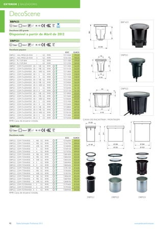 EXTERIOR | BALIZADORES



   DecoScene
    BBP623                                                                                                        BBP 623
        Classe I                67 IK 10

   DecoScene LED grande

   Disponível a partir de Abril de 2012
    DBP521
        Classe I                67 IK 10

   DecoScene pequeno
                                                               EOC      EUROS
   DBP521      HAL-MR50-20-45W          I         GC   RMR   72710300    395,00                                   DBP521
   DBP521      HAL-MR50-20-45W          II        GC   RMR   72761500    400,00
   DBP521      PL-T/2P18W               I         GC   RMR   72711000    359,00
   DBP521      PL-T/2P18W               I         GF   RMR   72712700    369,00
   DBP521      CDM-Tm20W/830       EB   I    NB   GC   RMR   72713400    562,00
   DBP521      CDM-Tm20W/830       EB   I    MB   GC   RMR   72714100    562,00
   DBP521      CDM-Tm20W/830       EB   I    WB   GC   RMR   72715800    562,00
   DBP521      CDM-Tm20W/830       EB   I    S    GC   RMR   72716500    558,00
   DBP521      CDM-Tm20W/830       EB   I    A    GC   RMR   72717200    558,00
   DBP521      CDM-Tm20W/830       EB   II   NB   GC   RMR   72723300    565,00
   DBP521      CDM-Tm20W/830       EB   II   MB   GC   RMR   72724000    565,00
   DBP521      CDM-Tm20W/830       EB   II   WB   GC   RMR   72725700    565,00
   DBP521      CDM-Tm20W/830       EB   II   S    GC   RMR   72726400    561,00                                   DBP522
   DBP521      CDM-Tm20W/830       EB   II   A    GC   RMR   72727100    561,00
   DBP521      CDM-Tm35W/930       EB   I    NB   GC   RMR   72718900    603,00
   DBP521      CDM-Tm35W/930       EB   I    MB   GC   RMR   72719600    603,00
   DBP521      CDM-Tm35W/930       EB   I    WB   GC   RMR   72720200    603,00
   DBP521      CDM-Tm35W/930       EB   I    S    GC   RMR   72721900    598,00
   DBP521      CDM-Tm35W/930       EB   I    A    GC   RMR   72722600    598,00
   DBP521      CDM-Tm35W/930       EB   II   NB   GC   RMR   72728800    607,00
   DBP521      CDM-Tm35W/930       EB   II   MB   GC   RMR   72729500    607,00
   DBP521      CDM-Tm35W/930       EB   II   WB   GC   RMR   72730100    607,00
   DBP521      CDM-Tm35W/930       EB   II   S    GC   RMR   72731800    603,00
   DBP521      CDM-Tm35W/930       EB   II   A    GC   RMR   72732500    603,00
                                                                                  CAIXA DE ENCASTRAR / MONTAGEM
   RMR: Caixa de encastrar incluída.

    DBP522
        Classe I                67 IK 10

   DecoScene médio
                                                               EOC      EUROS
   DBP522      CDM-T35W/830       I     NB    GC   RMR       72766000    809,00
   DBP522      CDM-T35W/830       I     MB    GC   RMR       72767700    809,00
   DBP522      CDM-T35W/830       I     WB    GC   RMR       72768400    809,00
   DBP522      CDM-T35W/830       I     S     GC   RMR       72769100    809,00
   DBP522      CDM-T35W/830       I     A     GC   RMR       72770700    809,00
   DBP522      CDM-T35W/830       II    NB    GC   RMR       72801800    825,00
   DBP522      CDM-T35W/830       II    MB    GC   RMR       72802500    825,00
   DBP522      CDM-T35W/830       II    WB    GC   RMR       72803200    825,00
   DBP522      CDM-T35W/830       II    S     GC   RMR       72804900    825,00
   DBP522      CDM-T35W/830       II    A     GC   RMR       72805600    825,00
   DBP522      CDM-T70W/830       I     NB    GC   RMR       72781300    816,00
   DBP522      CDM-T70W/830       I     MB    GC   RMR       72782000    816,00
   DBP522      CDM-T70W/830       I     WB    GC   RMR       72783700    816,00
   DBP522      CDM-T70W/830       II    NB    GC   RMR       72806300    852,00
   DBP522      CDM-T70W/830       II    MB    GC   RMR       72807000    852,00
   DBP522      CDM-T70W/830       II    WB    GC   RMR       72808700    852,00
   DBP522      CDM-TD70W/830      I     S     GC   RMR       72793600    819,00
   DBP522      CDM-TD70W/830      I     A     GC   RMR       72794300    819,00
   DBP522      CDM-TD70W/830      II    S     GC   RMR       72809400    855,00
   RMR: Caixa de encastrar incluída.

                                                                                     DBP521             DBP522                   DBP523




   92        Tabela Iluminação Proﬁssional 2012                                                                             www.philips.pt/iluminacao
 