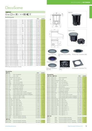 BALIZADORES | EXTERIOR



DecoScene
 DBP523                                                                                                                                 DBP523
    Classe I                67 IK 10

DecoScene grande
                                                                    EOC      EUROS
DBP523     CDM-T35W/830          I    NB   GC     RMR             72813100    907,00
DBP523     CDM-T35W/830          I    MB   GC     RMR             72814800    907,00
DBP523     CDM-T35W/830          I    WB   GC     RMR             72815500    907,00
DBP523     CDM-T35W/830          I    S    GC     RMR             72816200    907,00
DBP523     CDM-T35W/830          I    A    GC     RMR             72817900    907,00
DBP523     CDM-T35W/830          II   NB   GC     RMR             72828500    918,00
DBP523     CDM-T35W/830          II   MB   GC     RMR             72829200    918,00
DBP523     CDM-T35W/830          II   WB   GC     RMR             72830800    918,00                                                    DBP523 RML
DBP523     CDM-T35W/830          II   S    GC     RMR             72831500    918,00
DBP523     CDM-T35W/830          II   A    GC     RMR             72832200    918,00
DBP523     CDM-T70W/830          I    NB   GC     RMR             72833900    915,00
DBP523     CDM-T70W/830          I    MB   GC     RMR             72834600    915,00
DBP523     CDM-T70W/830          I    WB   GC     RMR             72835300    915,00
DBP523     CDM-T70W/830          II   NB   GC     RMR             72845200    928,00
DBP523     CDM-T70W/830          II   MB   GC     RMR             72846900    928,00
DBP523     CDM-T70W/830          II   WB   GC     RMR             72847600    928,00
DBP523     CDM-TD70W/830         I    S    GC     RMR             72848300    915,00
DBP523     CDM-TD70W/830         I    A    GC     RMR             72849000    915,00
DBP523     CDM-TD70W/830         II   S    GC     RMR             72856800    928,00
DBP523     CDM-TD70W/830         II   A    GC     RMR             72857500    928,00
DBP523     CDM-T150W/830         I    NB   GC     RMR             72858200    932,00
DBP523     CDM-T150W/830         I    MB   GC     RMR             72859900    932,00
DBP523     CDM-T150W/830         I    WB   GC     RMR             72860500    932,00      Vidro mate (GF)        Meio Vidro fosco (HMG-           Moldura Aço inoxidável (DR)
DBP523     CDM-T150W/830         II   NB   GC     RMR             72870400    944,00                             FR)
DBP523     CDM-T150W/830         II   MB   GC     RMR             72871100    944,00
DBP523     CDM-T150W/830         II   WB   GC     RMR             72872800    944,00
DBP523     CDM-TD150W/830        I    S    GC     RMR             72873500    932,00
DBP523     CDM-TD150W/830        I    A    GC     RMR             72874200    932,00   Filtros de Cor (SGF)
DBP523     CDM-TD150W/830        II   S    GC     RMR             72881000    944,00
DBP523     CDM-TD150W/830        II   A    GC     RMR             72882700    944,00
RMR: Caixa de encastrar incluída.
                                                                                       Vidro anti-deslizante       Meia Grelha interna            Embelezador quadrado (TL)
                                                                                       (GC-AS)                     (HRL)
 Acessórios
 ZBP 521                                                            EOC      EUROS
ZBP521 GC      Vidro transparente                                 72756100     65,00    Acessórios
ZBP521 GF      Vidro mate                                         72757800     72,00    ZBP 522 / ZBP 523                                                         EOC      EUROS
ZBP521 HMG-FR Meio Vidro f osco                                   72758500     81,00   ZBP522 / ZBP523 GC      Vidro transparente                               72903900    121,00
ZBP521 GC-AS Vidro anti-deslizante                                72759200     82,00   ZBP522 / ZBP523 GF      Vidro mate                                       72904600    143,00
ZBP521 GB      Vidro lenticular                                   72760800    156,00   ZBP522 / ZBP523 HMG-FR Meio Vidro fosco                                  72905300    136,00
ZBP521 BSO     Vidro ninho de abelha                              72736300     43,00   ZBP522 / ZBP523 GC-AS Vidro anti-deslizante                              72906000    138,00
ZBP521 LBSP    Vidro de desenho ﬁno                               72737000     43,00   ZBP522 / ZBP523 BSO     Vidro ninho de abelha                            72909100     42,00
ZBP521 SVP     Parafusos anti-vandalismo                          72734900     17,00   ZBP522 / ZBP523 LBSP    Vidro de desenho ﬁno                             72910700     42,00
ZBP521 DR      Moldura Aço inoxidável                             72735600    108,00   ZBP522 / ZBP523 HPG     Vidro térmico                                    29147600     96,00
ZBP521 TL      Embelezador quadrado                               29131500     39,00   ZBP522 / ZBP523 SVP     Parafusos anti-vandalismo                        72907700     19,00
ZBP521 HRL     Média Grelha redonda                               72752300     39,00   ZBP522 / ZBP523 DR      Moldura Aço inoxidável                           72908400    290,00
ZBP521 RL      Grelha redonda (óptica circular)                   72753000     51,00   ZBP522 / ZBP523 TL      Embelezador quadrado                             29132200     98,00
ZBP521 HL      Grelha quadrada (óptica simétrica rectângular)     72754700     42,00   ZBP522 / ZBP523 HRL     Média Grelha redonda                             72911400     32,00
ZBP521 MK      Grelha quadrada (óptica assimétrica rectângular)   72755400     44,00   ZBP522 / ZBP523 RL      Grelha redonda (óptica circular)                 72912100     55,00
ZBP521 GS1     Quebra-luz radial (1 saída)                        72750900     52,00   ZBP522 / ZBP523 HL      Grelha quadrada (óptica simétrica rectângular) 72913800       39,00
ZBP521 GS4     Quebra-luz radial (4 saídas)                       72751600     52,00   ZBP522 / ZBP523 MK      Grelha quadrada (óptica assimétrica rectângular) 72914500     54,00
ZBP521 SGF-BL Filtro solgel azul                                  72742400    131,00   ZBP522 / ZBP523 SGF-BL Filtro solgel azul                                72915200    139,00
ZBP521 SGF-GN Filtro solgel verde                                 72740000    320,00   ZBP522 / ZBP523 SGF-GN Filtro solgel verde                               72916900    217,00
ZBP521 SGF-YE Filtro solgel amarelo                               72739400    200,00   ZBP522 / ZBP523 SGF-YE Filtro solgel amarelo                             72917600    166,00
ZBP521 SGF-LBL Filtro solgel azul claro                           72741700    201,00   ZBP522 / ZBP523 SGF-LBL Filtro solgel azul claro                         72918300    167,00
ZBP521 SGF-MG Filtro solgel magenta                               72743100    269,00   ZBP522 / ZBP523 SGF-MG Filtro solgel magenta                             72919000    228,00
ZBP521 WAF1 Filtro solgel quente nº 1                             72747900    185,00   ZBP522 / ZBP523 WAF1 Filtro solgel quente nº 1                           72921300    179,00
ZBP521 WAF2 Filtro solgel quente nº 2                             72748600    185,00   ZBP522 / ZBP523 WAF2 Filtro solgel quente nº 2                           72922000    166,00
ZBP521 WAF3 Filtro solgel quente nº 3                             72749300    185,00   ZBP522 / ZBP523 WAF3 Filtro solgel quente nº 3                           72923700    179,00
ZBP521 COF2 Filtro solgel frio nº 1                               72744800    185,00   ZBP522 / ZBP523 COF2 Filtro solgel frio nº 1                             72924400    179,00
ZBP521 COF3 Filtro solgel frio nº 2                               72745500    185,00   ZBP522 / ZBP523 COF3 Filtro solgel frio nº 2                             72925100    179,00
ZBP521 COF4 Filtro solgel frio nº 3                               72746200    185,00   ZBP522 / ZBP523 COF4 Filtro solgel frio nº 3                             72926800    179,00
ZBP521 RMR     Caixa de Instalação (redonda)                      72733200     74,00   ZBP 523
ZBP521 RMS     Caixa de Instalação (quadrada)                     72765300     63,00   ZBP523          RMR     Caixa de Instalação (redonda)                    72927500     171,00
 ZBP 522                                                                               ZBP523          RMS     Caixa de Instalação (quadrada)                   72928200     190,00
ZBP522 RMR     Caixa de Instalação (redonda)                      72811700    158,00   ZBP523          RMLR Caixa de Instalação forma "L" (redonda) 72929900                 209,00
ZBP522 RMS     Caixa de Instalação (quadrada)                     72812400    176,00   ZBP523          RMLS Caixa de Instalação forma "L" (quadrada) 72930500                229,00


www.philips.pt/iluminacao                                                                                                               Tabela Iluminação Proﬁssional 2012       93
 