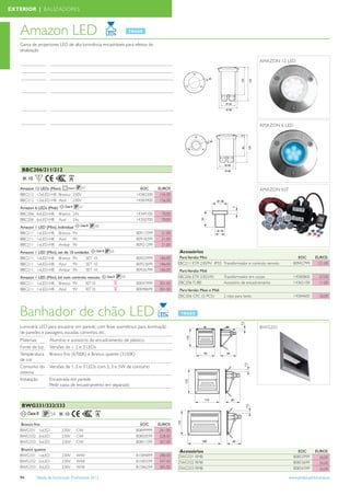 EXTERIOR | BALIZADORES



   Amazon LED
   Gama de projectores LED de alta luminância encastráveis para efeitos de
   sinalização

                                                                                                                                                  AMAZON 12 LED
   Materiais          Mini (1 LED) moldura de alumínio e difusor de policarbonato
   Fonte de luz       Branco (WH), azul (BL) e âmbar (YE)
   Consumo do BBC211 0,25W
   Sistema
    Instalação        Versão mini em kit: 10 aros, transformador, cabo, fichas de ligação
                      e controlo remoto incluídos. Versão mini em set 10peças não
                      tem transformador incluído.
   Carga
   estática
                       até 1000Kg carga estática
                                                                                                                    CANCELADO                     AMAZON 6 LED




    BBC206/211/212
    IK 10        F

   Amazon 12 LEDs (Maxi)        67                                             EOC      EUROS                                                     AMAZON KIT
   BBC212 12xLED-HB Branco 230V                                              14582200    156,00


                         CANCELADO
   BBC212 12xLED-HB Azul   230V                                              14583900    156,00
   Amazon 6 LEDs (Midi) Classe III     67
   BBC206 6xLED-HB Branco 24v                                                14349100    70,00
   BBC206 6xLED-HB Azul            24v                                       14350700    70,00
                                         Classe III   65
   Amazon 1 LED (Mini), Individual
   BBC211 1xLED-HB Branco 9V                                                 80917599    21,00
   BBC211 1xLED-HB Azul          9V                                          80918299    21,00
   BBC211 1xLED-HB Ambar 9V                                                  80921299    21,00
   Amazon 1 LED (Mini), set de 10 unidades   Classe III        65                                 Acessórios
   BBC211 1xLED-HB Branco 9V            SET 10                               80922999   186,00     Para Versão Mini                                                EOC      EUROS
   BBC211 1xLED-HB Azul          9V     SET 10                               80923699   186,00    EBC211 ETR 230/9V IP55 Transformador e controlo remoto         80942799    121,00
   BBC211 1xLED-HB Ambar 9V             SET 10                               80926799   186,00     Para Versão Midi
                                                           Classe III   65                        EBC206 ETR 230/24V         Transformador em corpo              14580800     67,00

                                                                                                                    CANCELADO
   Amazon 1 LED (Mini), kit com controlo remoto
   BBC211 1xLED-HB Branco 9V            KIT10                                80047999   301,00    ZBC206 TUBE                Acessório de encastramento          14365100     11,00
   BBC211 1xLED-HB Azul          9V     KIT10                                80048699   301,00     Para Versão Maxi e Midi
                                                                                                  ZBC206 CFC (2 PCS)         2 clips para tecto                  14584600     26,00



   Banhador de chão LED                                                                                                            Disponível até Setembro de 2012
   Luminária LED para encastrar em parede, com feixe assimétrico para iluminação                                                                  BWG331
   de paredes e passagens, escadas, caminhos, etc.
   Materiais          Alumínio e acessório de encastramento de plástico.
   Fonte de luz       Versões de 1, 2 e 3 LEDs
   Temperatura        Branco frio (6700K) e Branco quente (3150K)
   de cor
   Consumo do         Versões de 1, 2 e 3 LEDs com 2, 3 e 5W de consumo
   sistema
   Instalação         Encastrada em parede
                      Pedir caixa de encastramento em separado



    BWG331/332/333
        Classe III     54 IK 10

    Branco frio                                                                EOC      EUROS
   BWG331 1xLED               230V    CW                                     80849999   264,00
                                                                                         261,00
   BWG332 2xLED               230V    CW                                     80850599   331,00
                                                                                         328,00
   BWG333 3xLED               230V    CW                                     80851299   370,00
                                                                                         367,00
    Branco quente                                                                                 Acessórios                                                     EOC        EUROS
   BWG331 1xLED               230V    WW                                     81584899   283,00
                                                                                        280,00    ZWG331 RMB                                                   80852999       26,00
   BWG332 2xLED               230V    WW                                     81585599   350,00
                                                                                        347,00    ZWG332 RMB                                                   80853699       26,00
   BWG333 3xLED               230V    WW                                     81586299   388,00
                                                                                        385,00    ZWG333 RMB                                                   80854399       26,00

   94          Tabela de Iluminação Proﬁssional 2012                                                                                                        www.philips.pt/iluminacao
 