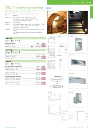 BALIZADORES | EXTERIOR



EFix Decorativo exterior
Familia de balizadores decorativos para iluminação exterior
Materiais        Alumínio e caixa de encastrar de poliamida, incluída
Cor              RAL9006
Fonte de luz     EFix aplique de parede CDM-T 35W e 70W,
                 EFix Banhador de chão PLC 26W e CDM-T 70W,
                 EFix sinalizador de parede PLC 18W.
Balastros        Convencional
Ópticas          EFix aplique de parede Feixe largo 44º (WB) e estreito 9º (NB) e
                 Versões de um só Feixe (NB 2X15º e WB 2X30º) e dois Feixes
                 (NB-NB 2X15º, WB-WB 2X25º)
Instalação       Nas Versões de encastrar, caixa de encastramento de poliamida
                 incluída.
                 Não instalar em ambientes marinhos (distância mínima à costa
                 20 km)

                                                                                                HWP200            HWP201
 HWP200
    Classe I     65 IK 07

EFix Banhador de chão                                           EOC       EUROS
HWP200 CDM-T70W                                               80746199    299,00
                                                                           296,00
HWP201 PL-C/2P26W                                             80747899    151,00
                                                                           148,00


 HWP100
    Classe I     54 IK 07

EFix sinalizador de parede                                      EOC       EUROS                 HWP201            HWP101
HWP100 PL-C/2P18W                                             80748599    69,00
                                                                            66,00
HWP101 PL-C/2P18W                                             80749299    69,00
                                                                            66,00


 DWP201
    Classe I     65 IK 07

EFix aplique de parede unidireccional                           EOC       EUROS
DWP201 CDM-T35          WB                                    80910699    326,00
                                                                           323,00
DWP201 CDM-T35          NB                                    80909099    326,00
                                                                           323,00

DWP201 CDM-T70W NB                                            80753999    331,00
                                                                           328,00
                                                                                                                  HWP100
DWP201 CDM-T70W WB                                            80754699    331,00
                                                                           328,00
EFix aplique de parede bidireccional
DWP211 CDM-T35W NB-NB                                         80755399       352,00
                                                                          349,00
DWP211 CDM-T35W WB-WB                                         80756099        352,00
                                                                          349,00

DWP211 CDM-T70W NB-NB                                         80757799    354,00
DWP211 CDM-T70W WB-WB                                         80758499    354,00




                                                                                       DWP211                     DWP201




                                                                                                         DWP201




www.philips.pt/iluminacao                                                                                         Tabela Iluminação Proﬁssional 2012   95
 