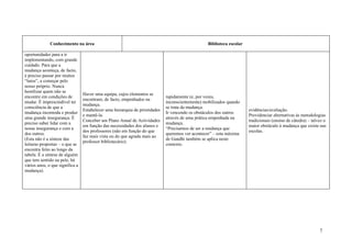 Conhecimento na área                                                                Biblioteca escolar

oportunidades para a ir
implementando, com grande
cuidado. Para que a
mudança aconteça, de facto,
é preciso passar por muitos
“lutos”, a começar pelo
nosso próprio. Nunca
hostilizar quem não se
                                 Haver uma equipa, cujos elementos se
encontre em condições de                                                     rapidamente (e, por vezes,
                                 encontram, de facto, empenhados na
mudar. É imprescindível ter                                                  inconscientemente) mobilizados quando
                                 mudança.
consciência de que a                                                         se trata da mudança.
                                 Estabelecer uma hierarquia de prioridades                                             evidências/avaliação.
mudança incomoda e produz                                                    Ir vencendo os obstáculos dos outros
                                 e mantê-la.                                                                           Providenciar alternativas às metodologias
uma grande insegurança. É                                                    através de uma prática empenhada na
                                 Conceber um Plano Anual de Actividades                                                tradicionais (ensino de cátedra) – talvez o
preciso saber lidar com a                                                    mudança.
                                 em função das necessidades dos alunos e                                               maior obstáculo à mudança que existe nas
nossa insegurança e com a                                                    “Precisamos de ser a mudança que
                                 dos professores (não em função do que                                                 escolas.
dos outros.                                                                  queremos ver acontecer” – esta máxima
                                 faz mais vista ou do que agrada mais ao
(Esta não é a síntese das                                                    de Gandhi também se aplica neste
                                 professor bibliotecário).
leituras propostas – o que se                                                contexto.
encontra feito ao longo da
tabela. É a síntese de alguém
que tem sentido na pele, há
vários anos, o que significa a
mudança).




                                                                                                                                                              7
 