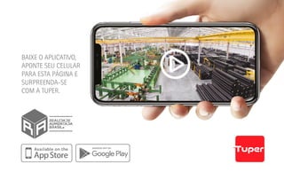 BAIXE O APLICATIVO,
APONTE SEU CELULAR
PARA ESTA PÁGINA E
SURPREENDA-SE
COM A TUPER.
 