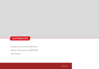 ∙ Normas de Fornecimento NBR 5597
∙ Normas de Fornecimento NBR 5598
∙ Certificações
Eletrodutos
ELETRODUTOS
 