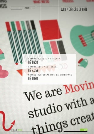 - LAYOUT HOTSITE <8 TELAS>
R$1.650
- LAYOUT SITE <12 TELAS>
R$2.350
- MANUAL DOS ELEMENTOS DA INTERFACE
R$1.000
22
WEB/DIREÇAODEARTE
 