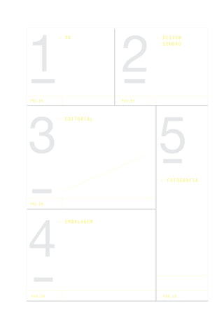 1
4
3
2
5
PAG.06
PAG.08
PAG.07
- 3D
- EDITORIAL
- EMBALAGEM
- FOTOGRAFIA
- DESIGN
SONORO
PAG.10PAG.09
 