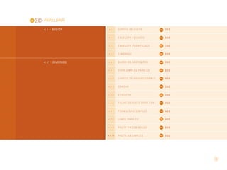 4

PAPELARIA
4 . 1 >> BÁSICA

C a r t ã o d e vi s i t a

350

4.1.2

Envelope fechado

500

4.1.3

Envelope planificado

700

4.1.4

4 . 2 >> diversOs

4.1.1

Ti m b r a d o

500

4.2.1

B l o c o d e a n o ta ç õ e s

250

4.2.2

C a p a s i m p l e s p a r a CD

800

4.2.3

C a r tã o d e a g r a d e c i m e n to

400

4.2.4

Crachá

250

4.2.5

E t i q u e ta

250

4.2.6

Folha de rosto par a fax

250

4.2.7

Formulário simples

460

4.2.8

L a b e l p a r a CD

400

4.2.9

Pa s ta A 4 c o m b o l s o

800

4.2.10

Pa s ta A 4 s i m p l e s

600

5

 