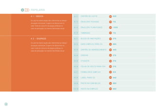 PAPELARIA
4 . 1 >> BÁSICA
Os valores desta seção são referentes ao design
de peças individuais. Sugere-se descontos no
valor total do conjunto de peças gráficas no
caso de aplicação na mesma identidade visual.
4 . 1 . 1 Cartão de visita 500
4 . 1 . 2 Envelope fechado 715
4 . 1 . 3 Envelope planificado 1.000
4 . 1 . 4 Timbr ado 715
4 . 2 >> diversOs
Os valores desta seção são referentes ao design
de peças individuais. Sugere-se descontos no
valor total do conjunto de peças gráficas no
caso de aplicação na mesma identidade visual.
4 . 2 . 1 Bloco de anotações 275
4 . 2 . 2 Capa simples par a CD 880
4 . 2 . 3 Cartão de agr adecimento 440
4 . 2 . 4 Cr achá 275
4 . 2 . 5 Etiqueta 275
4 . 2 . 6 Folha de rosto par a fax 275
4 . 2 . 7 Formulário simples 510
4 . 2 . 8 Label par a CD 440
4 . 2 . 9 Pasta A4 com bolso 880
4 . 2 . 1 0 Pasta A4 simples 660
4
4
 
