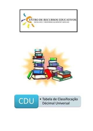 CDU   • Tabela de Classifocação
        Décimal Universal
 