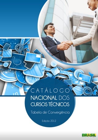 C A T Á LO G O 
NACIONAL DOS 
CURSOS TÉCNICOS 
Tabela de Convergência 
Edição 2012 
 