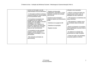 O Modelo de Auto – Avaliação das Bibliotecas Escolares : Metodologias de Operacionalização (Parte II)




            recolha de informação, que são                                                  utilização e das requisições.
            implementados de forma sistemática.     . Registos de observação,
                                                    questionários, entrevistas ou outros    . A PB fez a recolha dos dados dos
            . A informação recolhida é analisada,   realizados no âmbito da avaliação       inquéritos para avaliar o grau de
            originando acções ao nível da gestão    interna da BE                           satisfação dos seus utilizadores.
            e do funcionamento da BE.
                                                    .Excertos de documentação e             . A PB apresentou as estatísticas dos
            . Os resultados da avaliação são        relatórios relativos ao funcionamento   dados recolhidos.
            divulgados junto do Órgão de            da BE.
            Gestão, junto dos órgãos de decisão                                             . A PB apresentou o relatório anual
            pedagógica e da restante                . Estatística de ocupação da BE         de actividades desenvolvidas pela
            comunidade, com o objectivo de                                                  BE.
            promover e valorizar as mais valias     . Estatística de requisições
            da BE e de alertar para os pontos                                               . Depois de analisados os resultados
            fracos do seu funcionamento.            . Registos de actas                     foram identificados os pontos fortes e
                                                                                            pontos fracos.
            . Os resultados de cada avaliação
            originam, quando necessário, a                                                  . Os relatórios de avaliação são
            redefinição de estratégias e novas                                              apresentados ao órgão de gestão.
            planificações.
                                                                                            . O Plano de acção e de actividades
            . São realizadas actividades de                                                 contempla acções de melhoria.
            benchmarking.




                                          A Formanda                                                                              5
                                         Francisca Monteiro
 