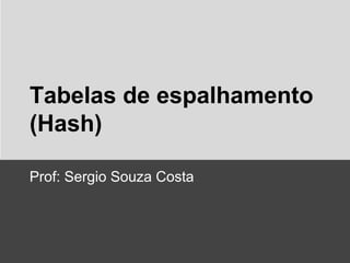 Hash e Btree
Prof: Sergio Souza Costa

 