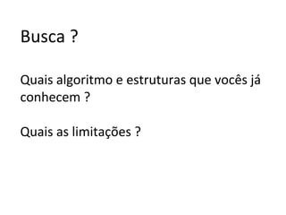 Introdução
Banco de dados utilizam indices para
recuperação de informação.
Arquivos de índices

 