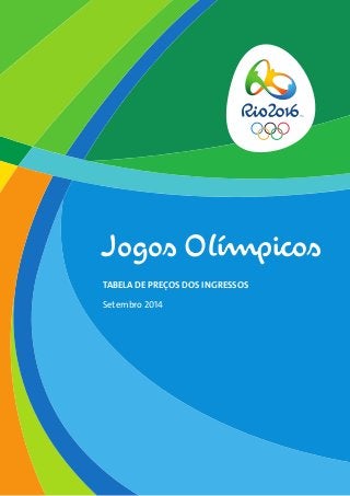 Jogos Olímpicos 
TABELA DE PREÇOS DOS INGRESSOS 
Setembro 2014 
 