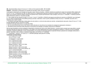 VB - Vencimento Básico (Anexo IV-A da Lei nº 11.355, de 19 de outubro de 2006 - MP 431/2008)
GDASUS - Gratificação de Desempenho de Atividade de Execução e Apoio Técnico à Auditoria
Gratificação de Desempenho de Atividade de Execução e Apoio Técnico à Auditoria - GDASUS, devida aos ocupantes de cargos de provimento efetivo regidos pela
Lei no 8.112, de 11 de dezembro de 1990, em efetivo exercício no Departamento Nacional de Auditoria do Sistema Único de Saúde - DENASUS, do Ministério da
Saúde, que cumpram jornada de trabalho semanal de quarenta horas, enquanto permanecerem nesta condição.( art.30 da Lei 11.344/2006) . A GDASUS produzirá
efeitos financeiros a partir de 1º de janeiro de 2006.
( * ) Até a edição dos atos referidos nos §§ 3º e 4º do art. 31 da lei 11.344/2006, a GDASUS será paga aos servidores em exercício no DENASUS, que a ela façam
jus, nos valores correspondentes a 80 (oitenta) pontos por servidor, observado o valor do ponto constante do Anexo XV da Lei 11.344/2006, de acordo com o
respectivo nível, classe e padrão.
( * ) A GDASUS será paga observado o limite máximo de cem pontos e o mínimo de dez pontos por servidor, correspondendo cada ponto, Anexo XV da Lei nº 11.344,
de 2006 (alteração dada art. 68 da MP 431/2008)
A GDASUS será paga observando-se os seguintes limites:
I - até vinte pontos percentuais de seu limite máximo serão atribuídos em decorrência dos resultados da avaliação de desempenho individual; e
II - até oitenta pontos percentuais serão atribuídos em decorrência da avaliação do resultado institucional do DENASUS.
Até que seja processada a primeira avaliação de desempenho individual que venha a surtir efeito financeiro, o servidor recém nomeado para cargo efetivo e aquele
que tenha retornado de licença sem vencimento ou de cessão ou de outros afastamentos sem direito à percepção da GDASUS, no decurso do ciclo de avaliação,
receberão a respectiva gratificação no valor correspondente a 1/3 (um terço) do percentual máximo da parcela individual, aplicando-se a avaliação institucional no
período, observado o nível, a classe e o padrão do cargo efetivo.(art.35-B da Lei 11.344/2006)
( *** ) Aposentado - GDASUS - art. 36 da Lei nº 11.344/2006 (alteração dada pela MP 431/2008)
Legislações Correspondentes:
Lei nº 5.645 de 10.12.1970
Lei nº 8.112 de 11.12.90
Lei Delegada nº 13 de 27.08.92
Lei nº 10.483 de 03.07.2002
Lei nº 10.697 de 02.07.2003
Lei nº 10.698 de 02.07.2003
Medida Provisória nº 198 de 15.07.2004
Lei nº 10.971 de 25.11.2004
Medida Provisória nº 248 de 20.04.2005
Medida Provisória nº 295 de 29.05.2006 art. 30
Lei nº 11.344 de 08.09.2006
Medida Provisória nº 362 de 29.03.2007
Medida Provisória nº 421 de 29.02.2008
Medida Provisória nº 431 de 14.05.2008 art. 67
Lei nº 11.784 de 22.09.2008
Decreto 6.552 de 01.09.2008
Lei nº 12.277 DE 30.06.2010

DESIN/SEGEP/MP - Tabela de Remuneração dos Servidores Públicos Federais Nº 58

125

 