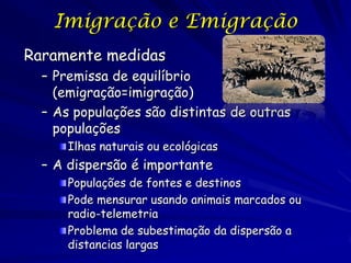 Imigração e Emigração
Raramente medidas
  – Premissa de equilíbrio
    (emigração=imigração)
  – As populações são distint...