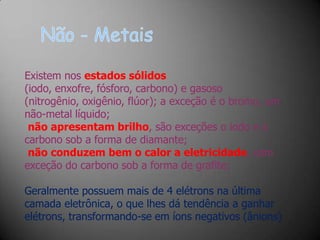  São bons condutores de calor e eletricidade;
