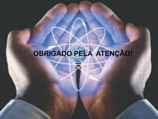 OBRIGADO PELA ATENÇÃO!
 