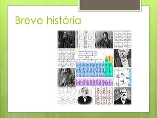 Breve história
 