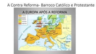 A Contra Reforma- Barroco Católico e Protestante
 