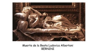 Muerte de la Beata Ludovica Albertoni
BERNINI
 